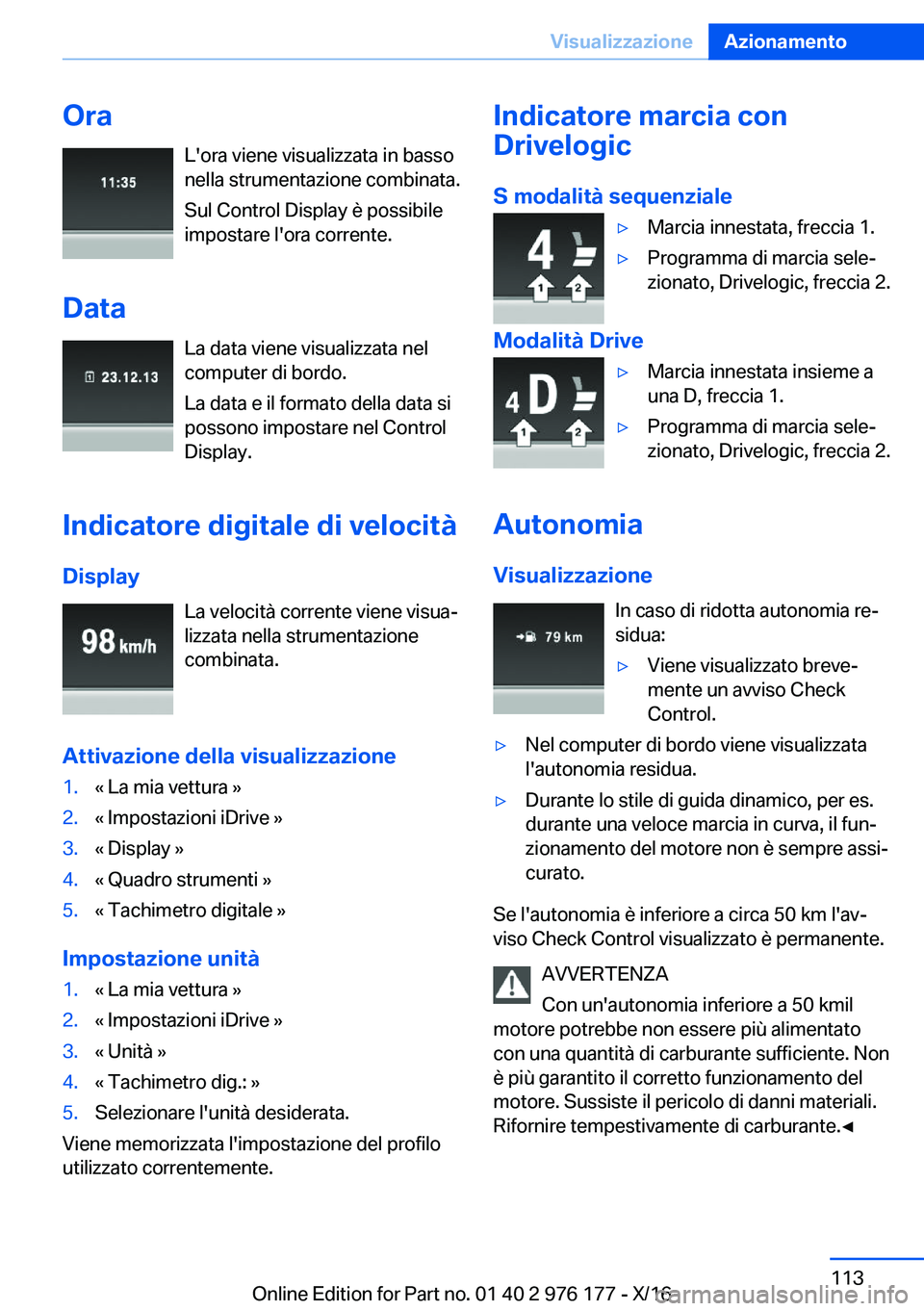 BMW X5 M 2017  Libretti Di Uso E manutenzione (in Italian) �O�r�a�L�'�o�r�a� �v�i�e�n�e� �v�i�s�u�a�l�i�z�z�a�t�a� �i�n� �b�a�s�s�o
�n�e�l�l�a� �s�t�r�u�m�e�n�t�a�z�i�o�n�e� �c�o�m�b�i�n�a�t�a�.
�S�u�l� �C�o�n�t�r�o�l� �D�i�s�p�l�a�y� �è� �p�o�s�s�i�b�i�