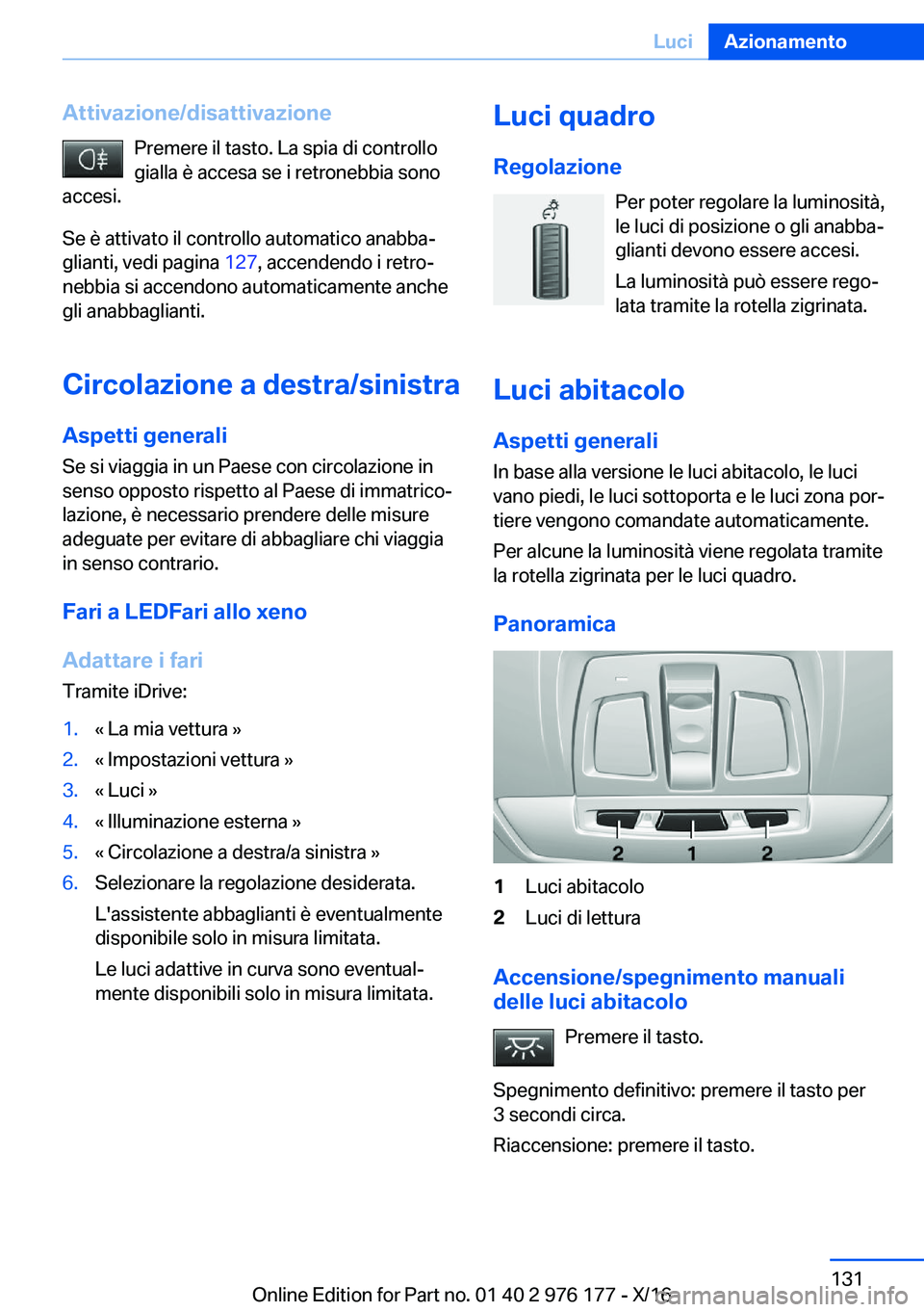 BMW X5 M 2017  Libretti Di Uso E manutenzione (in Italian) �A�t�t�i�v�a�z�i�o�n�e�/�d�i�s�a�t�t�i�v�a�z�i�o�n�e�P�r�e�m�e�r�e� �i�l� �t�a�s�t�o�.� �L�a� �s�p�i�a� �d�i� �c�o�n�t�r�o�l�l�o�g�i�a�l�l�a� �è� �a�c�c�e�s�a� �s�e� �i� �r�e�t�r�o�n�e�b�b�i�a� �s�o�