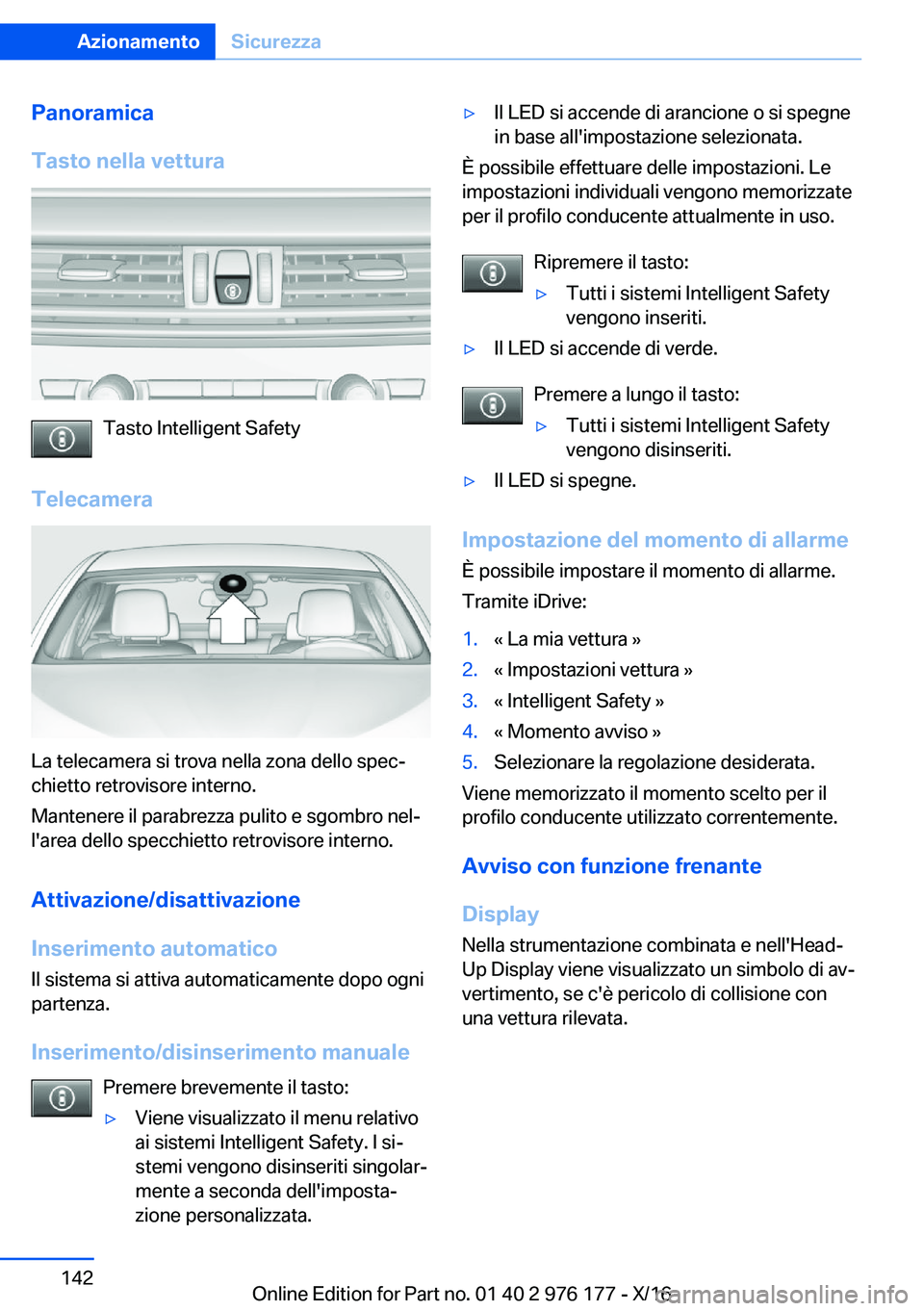 BMW X5 M 2017  Libretti Di Uso E manutenzione (in Italian) �P�a�n�o�r�a�m�i�c�a
�T�a�s�t�o��n�e�l�l�a��v�e�t�t�u�r�a
�T�a�s�t�o� �I�n�t�e�l�l�i�g�e�n�t� �S�a�f�e�t�y
�T�e�l�e�c�a�m�e�r�a
�L�a� �t�e�l�e�c�a�m�e�r�a� �s�i� �t�r�o�v�a� �n�e�l�l�a� �z�o�n�a� �d
