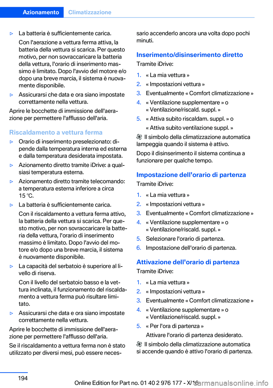 BMW X5 M 2017  Libretti Di Uso E manutenzione (in Italian) 'y�L�a� �b�a�t�t�e�r�i�a� �è� �s�u�f�f�i�c�i�e�n�t�e�m�e�n�t�e� �c�a�r�i�c�a�.�C�o�n� �l�'�a�e�r�a�z�i�o�n�e� �a� �v�e�t�t�u�r�a� �f�e�r�m�a� �a�t�t�i�v�a�,� �l�a
�b�a�t�t�e�r�i�a� �d�e�l�l�a