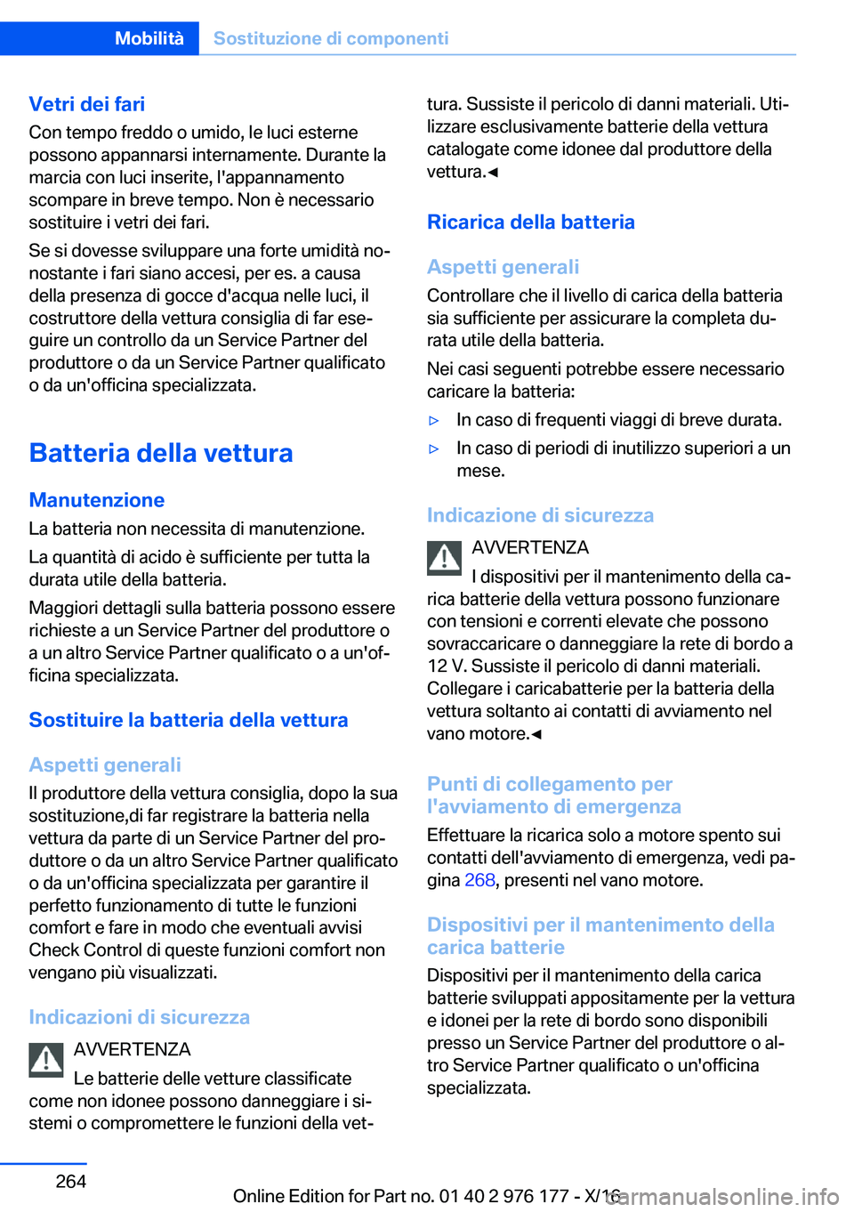 BMW X5 M 2017  Libretti Di Uso E manutenzione (in Italian) �V�e�t�r�i��d�e�i��f�a�r�i
�C�o�n� �t�e�m�p�o� �f�r�e�d�d�o� �o� �u�m�i�d�o�,� �l�e� �l�u�c�i� �e�s�t�e�r�n�e
�p�o�s�s�o�n�o� �a�p�p�a�n�n�a�r�s�i� �i�n�t�e�r�n�a�m�e�n�t�e�.� �D�u�r�a�n�t�e� �l�a
�