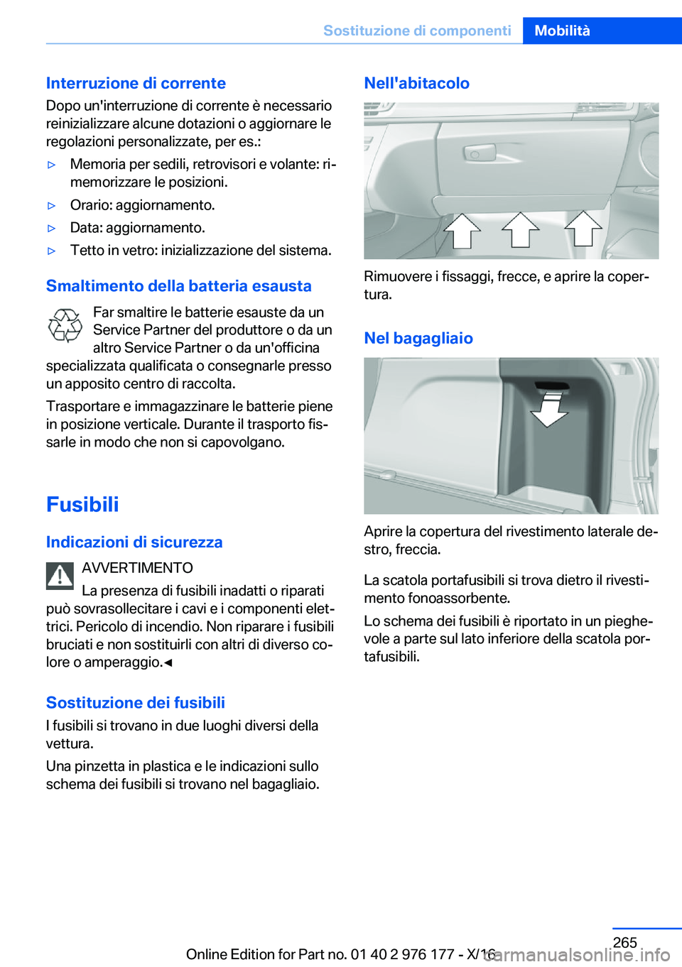 BMW X5 M 2017  Libretti Di Uso E manutenzione (in Italian) �I�n�t�e�r�r�u�z�i�o�n�e��d�i��c�o�r�r�e�n�t�e�D�o�p�o� �u�n�'�i�n�t�e�r�r�u�z�i�o�n�e� �d�i� �c�o�r�r�e�n�t�e� �è� �n�e�c�e�s�s�a�r�i�o
�r�e�i�n�i�z�i�a�l�i�z�z�a�r�e� �a�l�c�u�n�e� �d�o�t�a�z