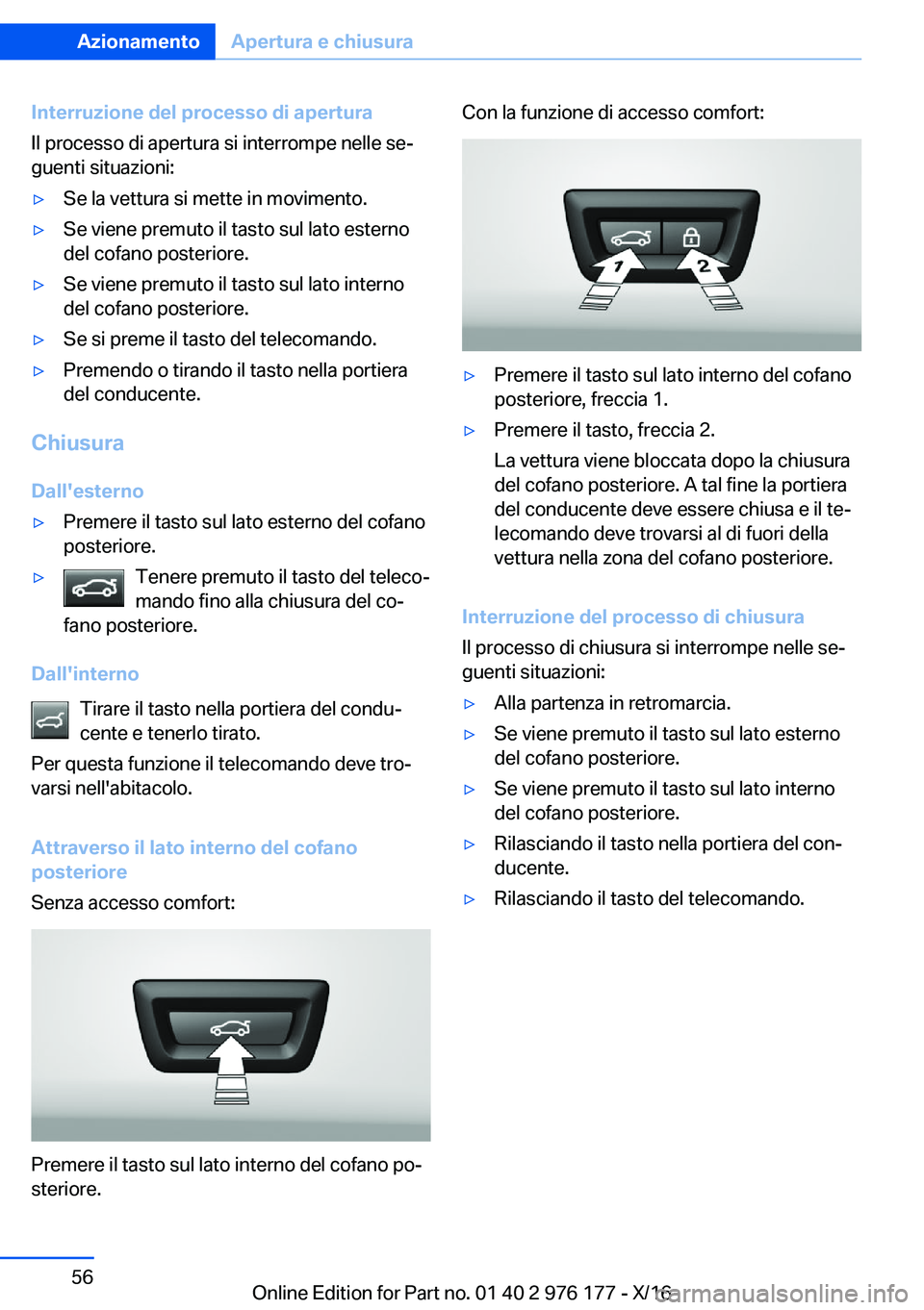 BMW X5 M 2017  Libretti Di Uso E manutenzione (in Italian) �I�n�t�e�r�r�u�z�i�o�n�e��d�e�l��p�r�o�c�e�s�s�o��d�i��a�p�e�r�t�u�r�a
�I�l� �p�r�o�c�e�s�s�o� �d�i� �a�p�e�r�t�u�r�a� �s�i� �i�n�t�e�r�r�o�m�p�e� �n�e�l�l�e� �s�eª
�g�u�e�n�t�i� �s�i�t�u�a�z�i�