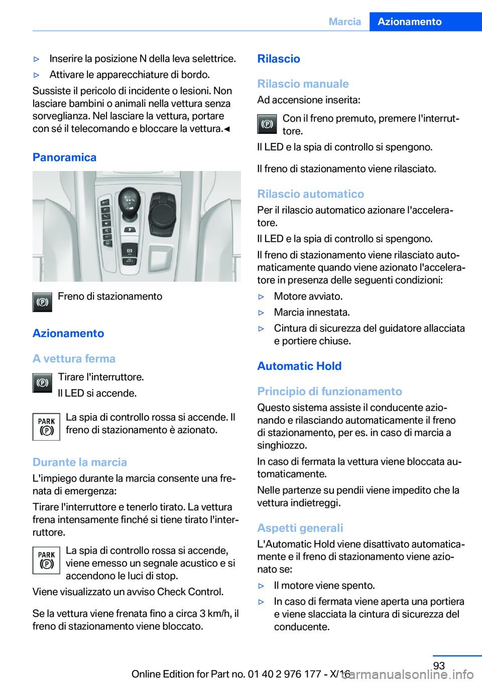 BMW X5 M 2017  Libretti Di Uso E manutenzione (in Italian) 'y�I�n�s�e�r�i�r�e� �l�a� �p�o�s�i�z�i�o�n�e� �N� �d�e�l�l�a� �l�e�v�a� �s�e�l�e�t�t�r�i�c�e�.'y�A�t�t�i�v�a�r�e� �l�e� �a�p�p�a�r�e�c�c�h�i�a�t�u�r�e� �d�i� �b�o�r�d�o�.
�S�u�s�s�i�s�t�e� �i�