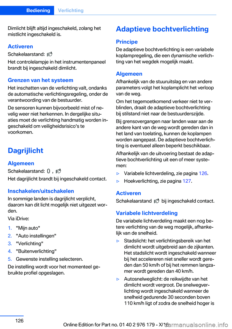 BMW X5 M 2017  Instructieboekjes (in Dutch) �D�i�m�l�i�c�h�t� �b�l�i�j�f�t� �a�l�t�i�j�d� �i�n�g�e�s�c�h�a�k�e�l�d�,� �z�o�l�a�n�g� �h�e�t�m�i�s�t�l�i�c�h�t� �i�n�g�e�s�c�h�a�k�e�l�d� �i�s�.
�A�c�t�i�v�e�r�e�n �S�c�h�a�k�e�l�a�a�r�s�t�a�n�d�:� 