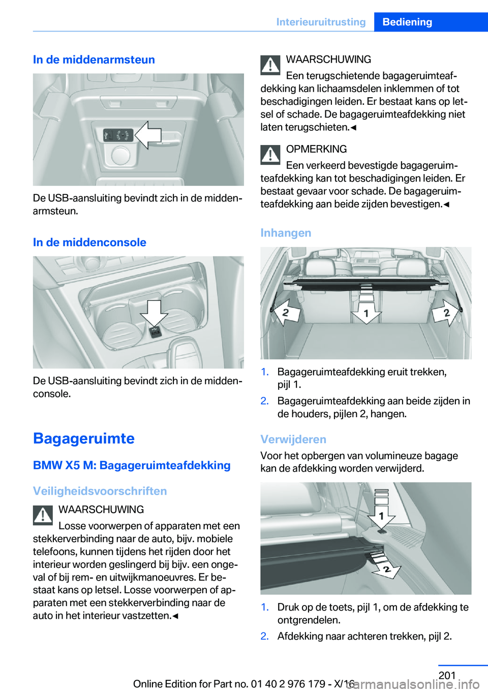 BMW X5 M 2017  Instructieboekjes (in Dutch) �I�n��d�e��m�i�d�d�e�n�a�r�m�s�t�e�u�n
�D�e� �U�S�B�-�a�a�n�s�l�u�i�t�i�n�g� �b�e�v�i�n�d�t� �z�i�c�h� �i�n� �d�e� �m�i�d�d�e�nj
�a�r�m�s�t�e�u�n�.
�I�n��d�e��m�i�d�d�e�n�c�o�n�s�o�l�e
�D�e� �U�S