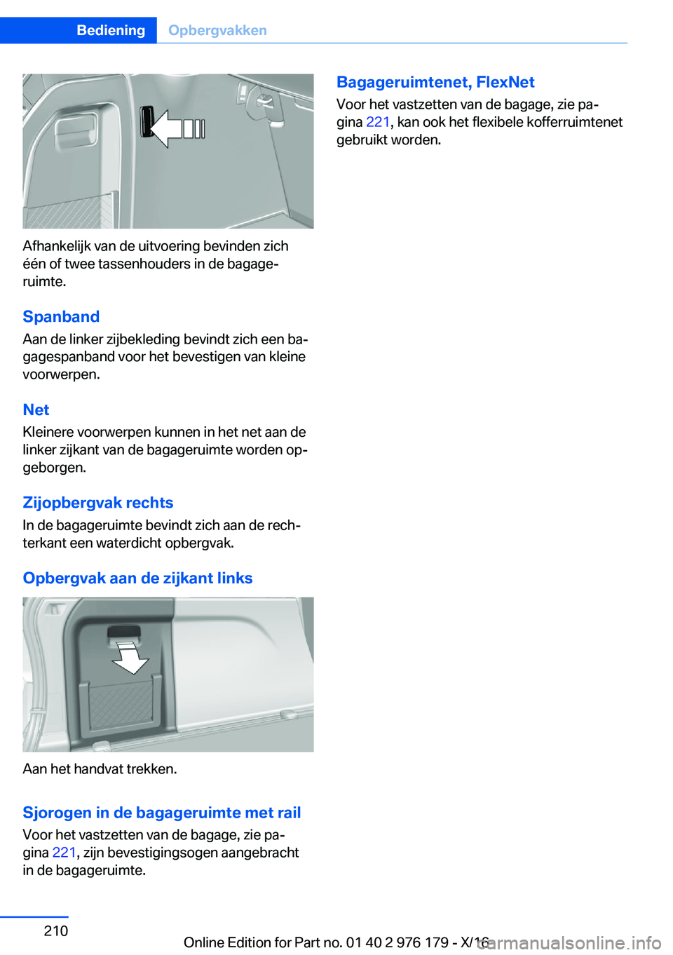 BMW X5 M 2017  Instructieboekjes (in Dutch) �A�f�h�a�n�k�e�l�i�j�k� �v�a�n� �d�e� �u�i�t�v�o�e�r�i�n�g� �b�e�v�i�n�d�e�n� �z�i�c�h�é�é�n� �o�f� �t�w�e�e� �t�a�s�s�e�n�h�o�u�d�e�r�s� �i�n� �d�e� �b�a�g�a�g�ej
�r�u�i�m�t�e�.
�S�p�a�n�b�a�n�d
�
