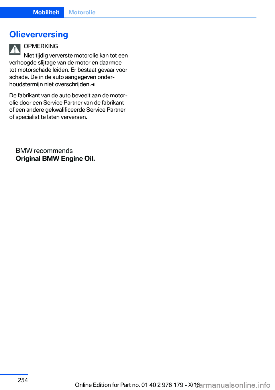BMW X5 M 2017  Instructieboekjes (in Dutch) �O�l�i�e�v�e�r�v�e�r�s�i�n�g�O�P�M�E�R�K�I�N�G
�N�i�e�t� �t�i�j�d�i�g� �v�e�r�v�e�r�s�t�e� �m�o�t�o�r�o�l�i�e� �k�a�n� �t�o�t� �e�e�n
�v�e�r�h�o�o�g�d�e� �s�l�i�j�t�a�g�e� �v�a�n� �d�e� �m�o�t�o�r� �e