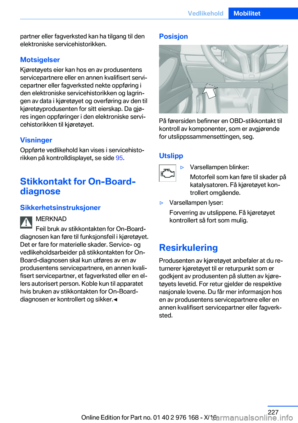 BMW X5 M 2017  InstruksjonsbØker (in Norwegian) �p�a�r�t�n�e�r� �e�l�l�e�r� �f�a�g�v�e�r�k�s�t�e�d� �k�a�n� �h�a� �t�i�l�g�a�n�g� �t�i�l� �d�e�n
�e�l�e�k�t�r�o�n�i�s�k�e� �s�e�r�v�i�c�e�h�i�s�t�o�r�i�k�k�e�n�.
�M�o�t�s�i�g�e�l�s�e�r �K�j�