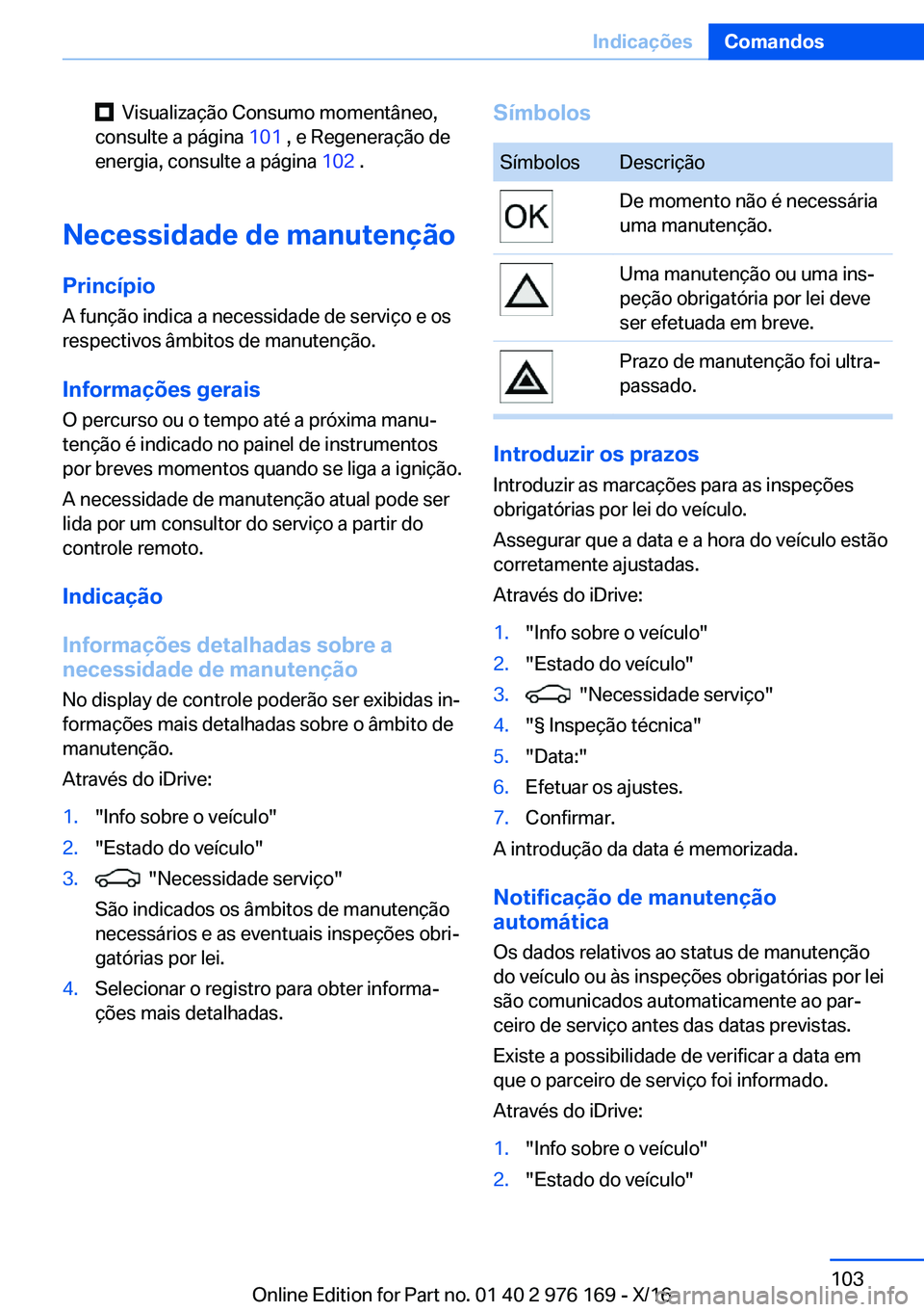 BMW X5 M 2017  Manual do condutor (in Portuguese) � � �V�i�s�u�a�l�i�z�a�ç�ã�o� �C�o�n�s�u�m�o� �m�o�m�e�n�t�â�n�e�o�,
�c�o�n�s�u�l�t�e� �a� �p�á�g�i�n�a�  �1�0�1� �,� �e� �R�e�g�e�n�e�r�a�ç�ã�o� �d�e
�e�n�e�r�g�i�a�,� �c�o�n�s�u�l�t�e� �a� �p�