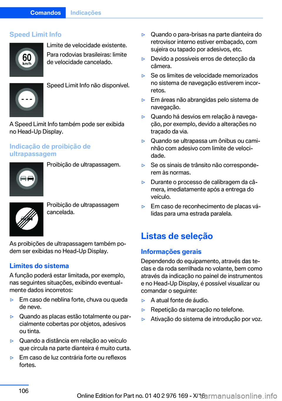 BMW X5 M 2017  Manual do condutor (in Portuguese) �S�p�e�e�d��L�i�m�i�t��I�n�f�o�L�i�m�i�t�e� �d�e� �v�e�l�o�c�i�d�a�d�e� �e�x�i�s�t�e�n�t�e�.�P�a�r�a� �r�o�d�o�v�i�a�s� �b�r�a�s�i�l�e�i�r�a�s�:� �l�i�m�i�t�e
�d�e� �v�e�l�o�c�i�d�a�d�e� �c�a�n�c�e�