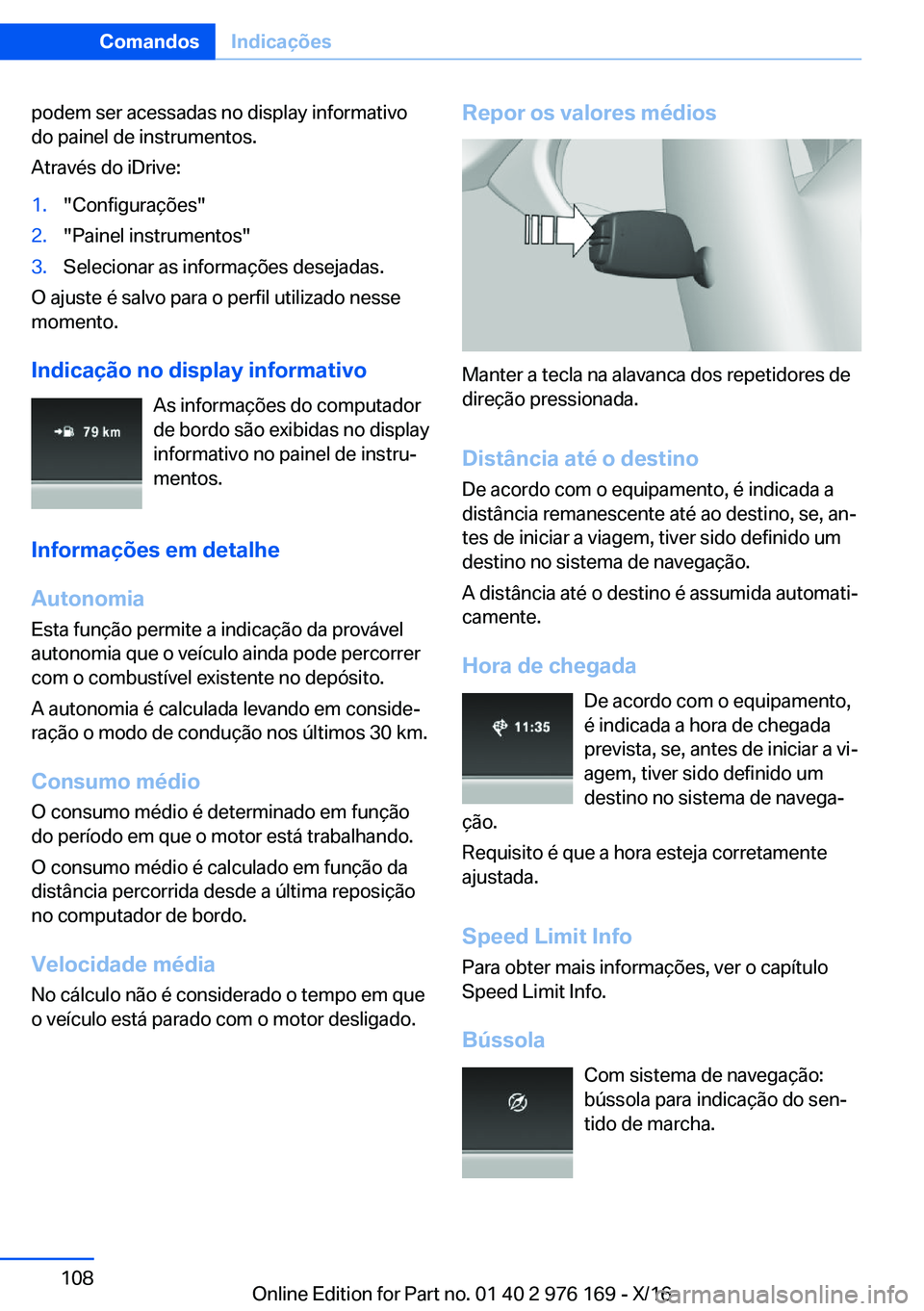 BMW X5 M 2017  Manual do condutor (in Portuguese) �p�o�d�e�m� �s�e�r� �a�c�e�s�s�a�d�a�s� �n�o� �d�i�s�p�l�a�y� �i�n�f�o�r�m�a�t�i�v�o
�d�o� �p�a�i�n�e�l� �d�e� �i�n�s�t�r�u�m�e�n�t�o�s�.
�A�t�r�a�v�é�s� �d�o� �i�D�r�i�v�e�:�1�.�"�C�o�n�f�i�g�u�