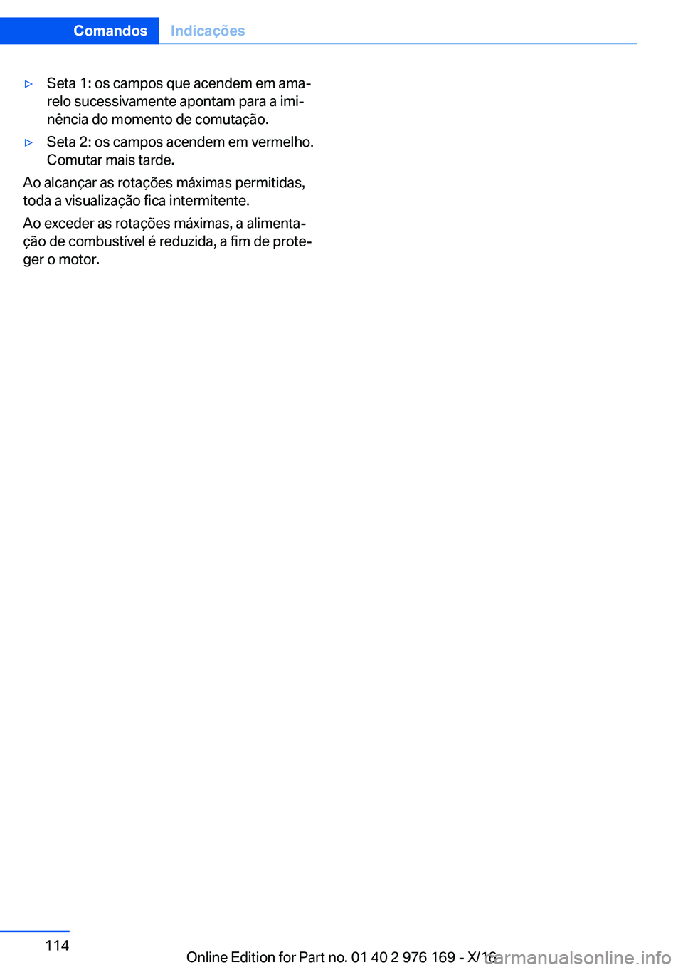 BMW X5 M 2017  Manual do condutor (in Portuguese) 'y�S�e�t�a� �1�:� �o�s� �c�a�m�p�o�s� �q�u�e� �a�c�e�n�d�e�m� �e�m� �a�m�aª
�r�e�l�o� �s�u�c�e�s�s�i�v�a�m�e�n�t�e� �a�p�o�n�t�a�m� �p�a�r�a� �a� �i�m�iª �n�ê�n�c�i�a� �d�o� �m�o�m�e�n�t�o� �