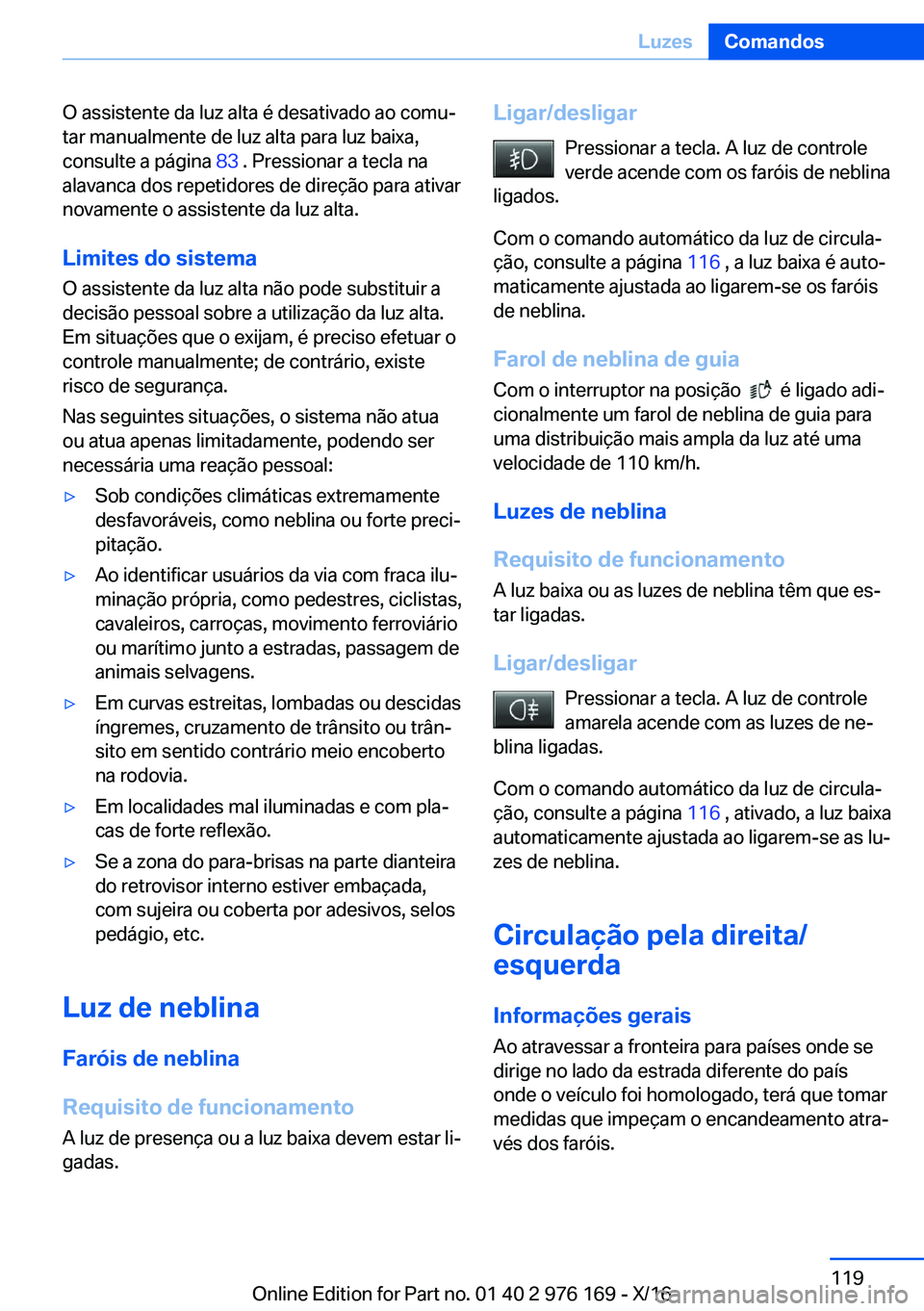 BMW X5 M 2017  Manual do condutor (in Portuguese) �O� �a�s�s�i�s�t�e�n�t�e� �d�a� �l�u�z� �a�l�t�a� �é� �d�e�s�a�t�i�v�a�d�o� �a�o� �c�o�m�uª�t�a�r� �m�a�n�u�a�l�m�e�n�t�e� �d�e� �l�u�z� �a�l�t�a� �p�a�r�a� �l�u�z� �b�a�i�x�a�,
�c�o�n�s�u�l�t�e� �