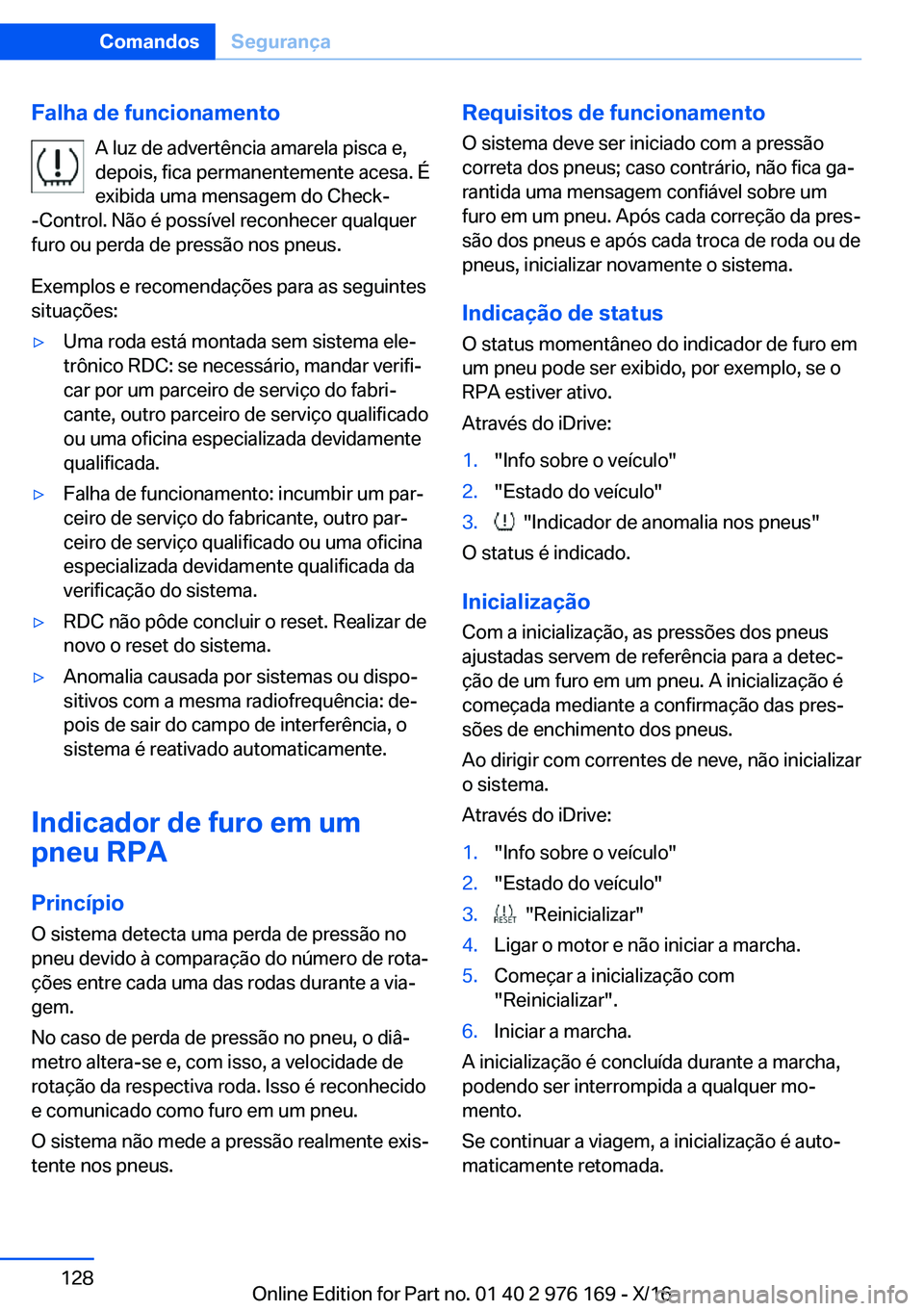 BMW X5 M 2017  Manual do condutor (in Portuguese) �F�a�l�h�a��d�e��f�u�n�c�i�o�n�a�m�e�n�t�o�A� �l�u�z� �d�e� �a�d�v�e�r�t�ê�n�c�i�a� �a�m�a�r�e�l�a� �p�i�s�c�a� �e�,
�d�e�p�o�i�s�,� �f�i�c�a� �p�e�r�m�a�n�e�n�t�e�m�e�n�t�e� �a�c�e�s�a�.� �É �e�x