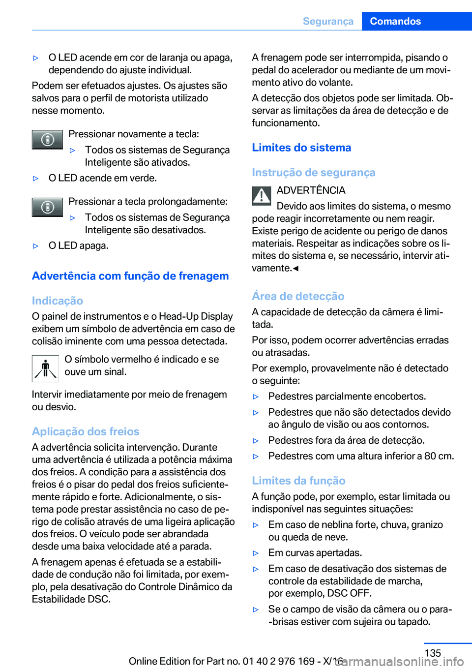 BMW X5 M 2017  Manual do condutor (in Portuguese) 'y�O� �L�E�D� �a�c�e�n�d�e� �e�m� �c�o�r� �d�e� �l�a�r�a�n�j�a� �o�u� �a�p�a�g�a�,�d�e�p�e�n�d�e�n�d�o� �d�o� �a�j�u�s�t�e� �i�n�d�i�v�i�d�u�a�l�.
�P�o�d�e�m� �s�e�r� �e�f�e�t�u�a�d�o�s� �a�j�u�s�