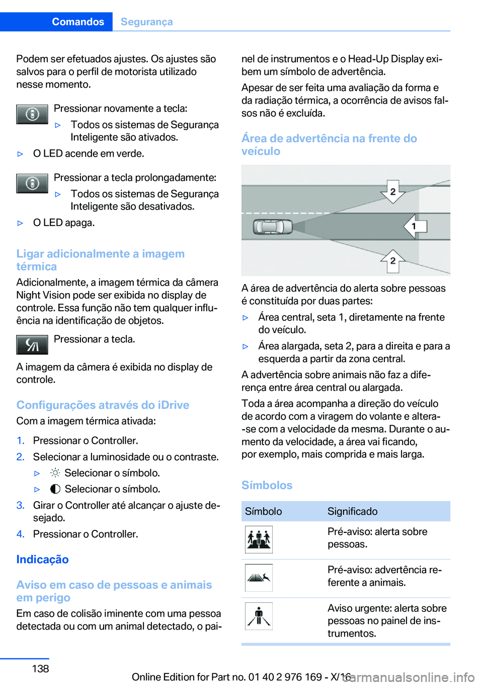 BMW X5 M 2017  Manual do condutor (in Portuguese) �P�o�d�e�m� �s�e�r� �e�f�e�t�u�a�d�o�s� �a�j�u�s�t�e�s�.� �O�s� �a�j�u�s�t�e�s� �s�ã�o
�s�a�l�v�o�s� �p�a�r�a� �o� �p�e�r�f�i�l� �d�e� �m�o�t�o�r�i�s�t�a� �u�t�i�l�i�z�a�d�o �n�e�s�s�e� �m�o�m�e�n�t�