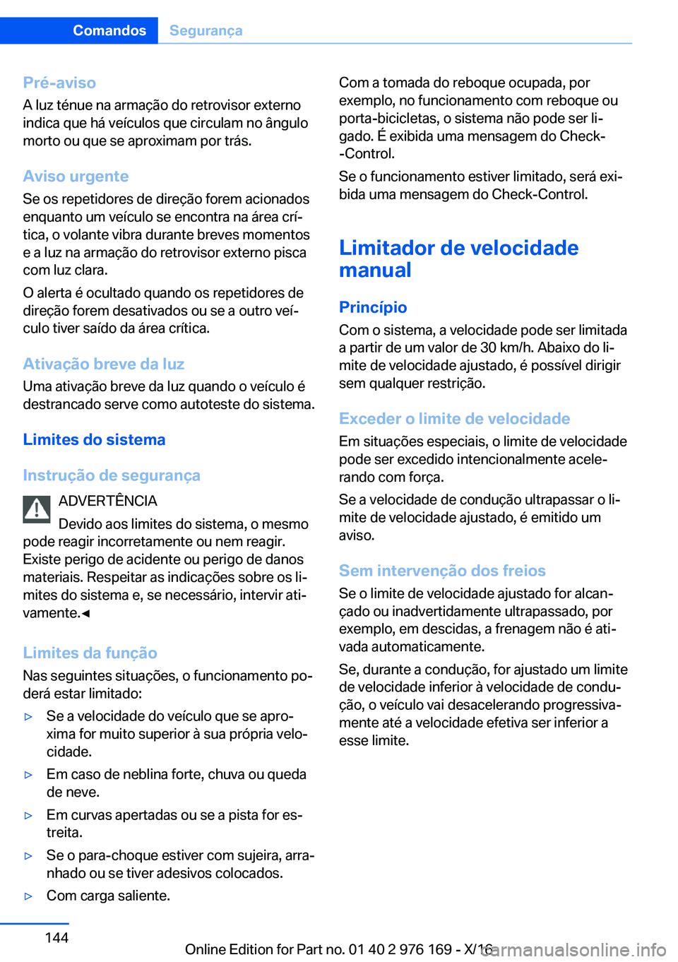 BMW X5 M 2017  Manual do condutor (in Portuguese) �P�r�é�-�a�v�i�s�o�A� �l�u�z� �t�é�n�u�e� �n�a� �a�r�m�a�ç�ã�o� �d�o� �r�e�t�r�o�v�i�s�o�r� �e�x�t�e�r�n�o�i�n�d�i�c�a� �q�u�e� �h�á� �v�e�í�c�u�l�o�s� �q�u�e� �c�i�r�c�u�l�a�m� �n�o� �â�n�g�u�