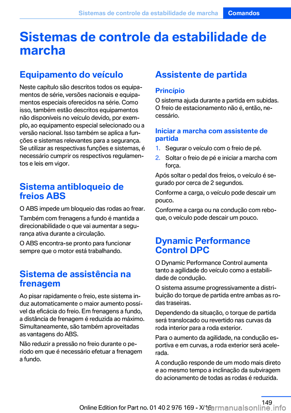BMW X5 M 2017  Manual do condutor (in Portuguese) �S�i�s�t�e�m�a�s��d�e��c�o�n�t�r�o�l�e��d�a��e�s�t�a�b�i�l�i�d�a�d�e��d�e
�m�a�r�c�h�a�E�q�u�i�p�a�m�e�n�t�o��d�o��v�e�