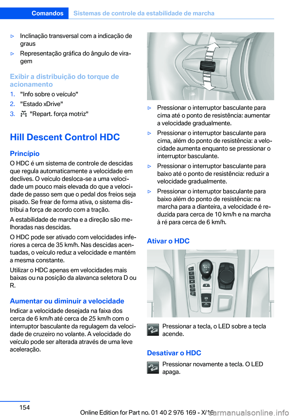 BMW X5 M 2017  Manual do condutor (in Portuguese) 'y�I�n�c�l�i�n�a�ç�ã�o� �t�r�a�n�s�v�e�r�s�a�l� �c�o�m� �a� �i�n�d�i�c�a�ç�ã�o� �d�e
�g�r�a�u�s'y�R�e�p�r�e�s�e�n�t�a�ç�ã�o� �g�r�á�f�i�c�a� �d�o� �â�n�g�u�l�o� �d�e� �v�i�r�aª
�g�e�
