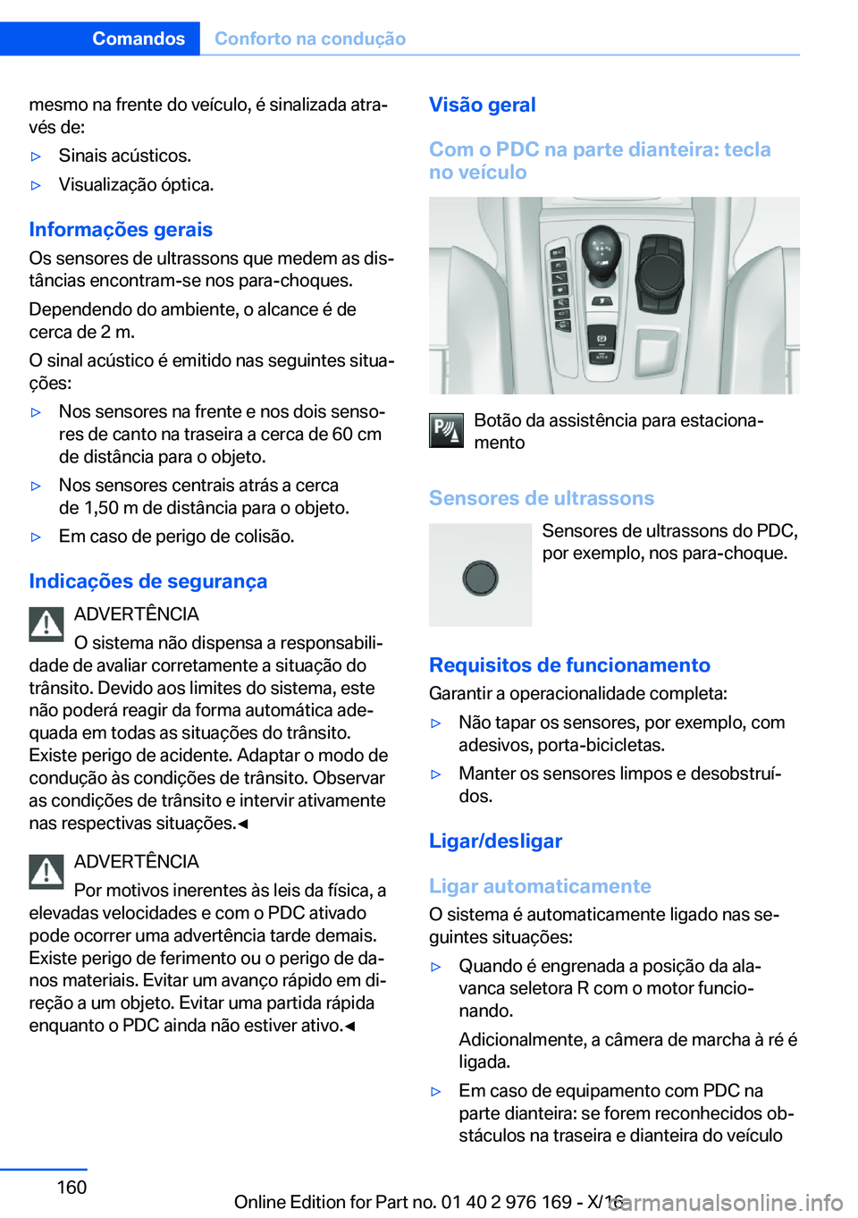 BMW X5 M 2017  Manual do condutor (in Portuguese) �m�e�s�m�o� �n�a� �f�r�e�n�t�e� �d�o� �v�e�í�c�u�l�o�,� �é� �s�i�n�a�l�i�z�a�d�a� �a�t�r�aª
�v�é�s� �d�e�:'y�S�i�n�a�i�s� �a�c�