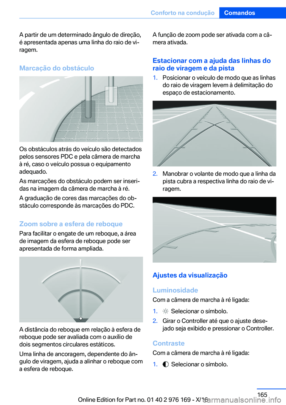 BMW X5 M 2017  Manual do condutor (in Portuguese) �A� �p�a�r�t�i�r� �d�e� �u�m� �d�e�t�e�r�m�i�n�a�d�o� �â�n�g�u�l�o� �d�e� �d�i�r�e�ç�ã�o�,�é� �a�p�r�e�s�e�n�t�a�d�a� �a�p�e�n�a�s� �u�m�a� �l�i�n�h�a� �d�o� �r�a�i�o� �d�e� �v�iª
�r�a�g�e�m�.
�