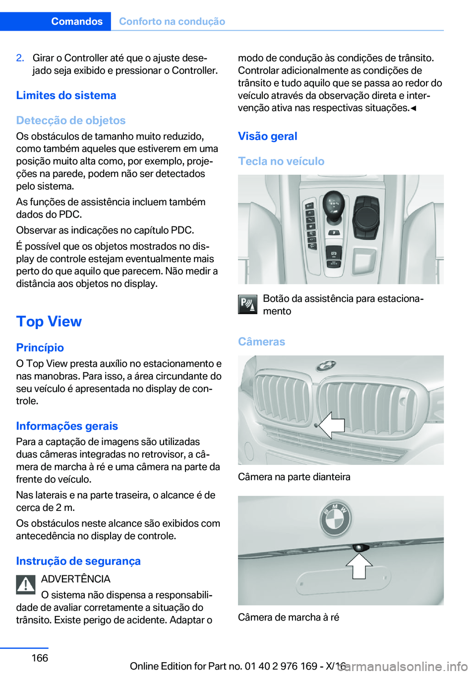 BMW X5 M 2017  Manual do condutor (in Portuguese) �2�.�G�i�r�a�r� �o� �C�o�n�t�r�o�l�l�e�r� �a�t�é� �q�u�e� �o� �a�j�u�s�t�e� �d�e�s�eª
�j�a�d�o� �s�e�j�a� �e�x�i�b�i�d�o� �e� �p�r�e�s�s�i�o�n�a�r� �o� �C�o�n�t�r�o�l�l�e�r�.
�L�i�m�i�t�e�s��d�o�