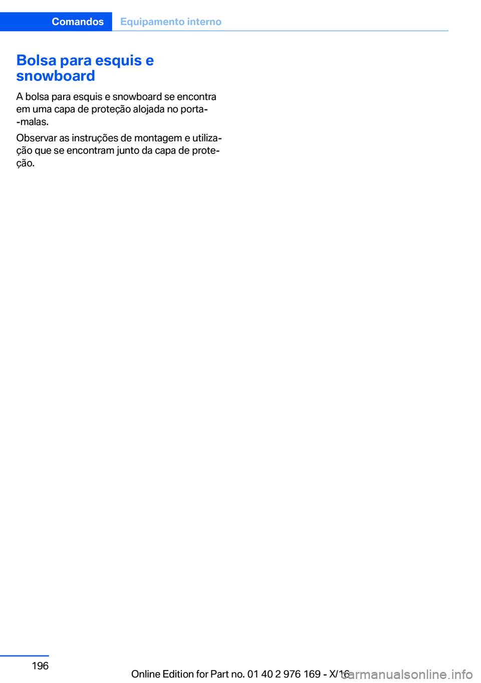 BMW X5 M 2017  Manual do condutor (in Portuguese) �B�o�l�s�a��p�a�r�a��e�s�q�u�i�s��e
�s�n�o�w�b�o�a�r�d
�A� �b�o�l�s�a� �p�a�r�a� �e�s�q�u�i�s� �e� �s�n�o�w�b�o�a�r�d� �s�e� �e�n�c�o�n�t�r�a
�e�m� �u�m�a� �c�a�p�a� �d�e� �p�r�o�t�e�ç�ã�o� �a�l�