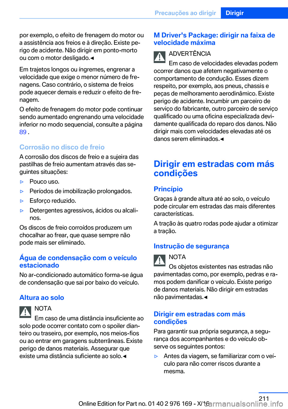 BMW X5 M 2017  Manual do condutor (in Portuguese) �p�o�r� �e�x�e�m�p�l�o�,� �o� �e�f�e�i�t�o� �d�e� �f�r�e�n�a�g�e�m� �d�o� �m�o�t�o�r� �o�u�a� �a�s�s�i�s�t�ê�n�c�i�a� �a�o�s� �f�r�e�i�o�s� �e� �à� �d�i�r�e�ç�ã�o�.� �E�x�i�s�t�e� �p�eª
�r�i�g�o