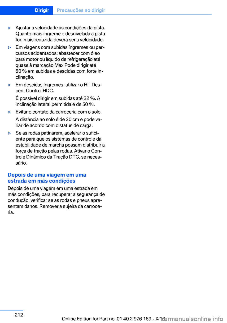 BMW X5 M 2017  Manual do condutor (in Portuguese) 'y�A�j�u�s�t�a�r� �a� �v�e�l�o�c�i�d�a�d�e� �à�s� �c�o�n�d�i�ç�õ�e�s� �d�a� �p�i�s�t�a�.�Q�u�a�n�t�o� �m�a�i�s� �í�n�g�r�e�m�e� �e� �d�e�s�n�i�v�e�l�a�d�a� �a� �p�i�s�t�a
�f�o�r�,� �m�a�i�s� �