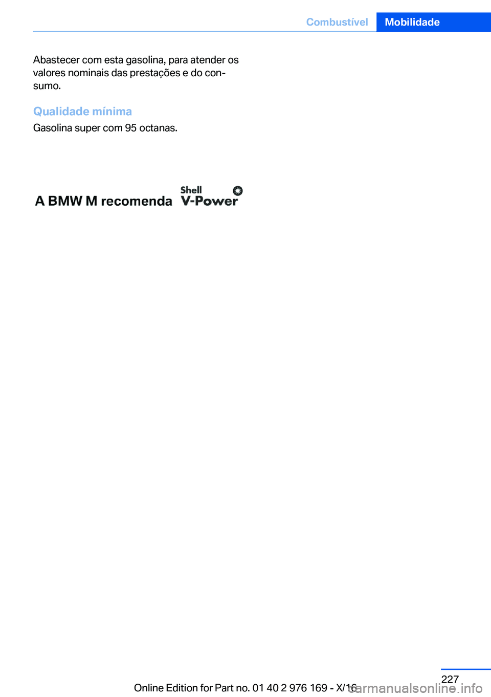 BMW X5 M 2017  Manual do condutor (in Portuguese) �A�b�a�s�t�e�c�e�r� �c�o�m� �e�s�t�a� �g�a�s�o�l�i�n�a�,� �p�a�r�a� �a�t�e�n�d�e�r� �o�s
�v�a�l�o�r�e�s� �n�o�m�i�n�a�i�s� �d�a�s� �p�r�e�s�t�a�ç�õ�e�s� �e� �d�o� �c�o�nª
�s�u�m�o�.
�Q�u�a�l�i�d�a