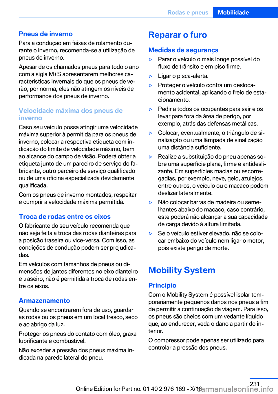 BMW X5 M 2017  Manual do condutor (in Portuguese) �P�n�e�u�s��d�e��i�n�v�e�r�n�o�P�a�r�a� �a� �c�o�n�d�u�ç�ã�o� �e�m� �f�a�i�x�a�s� �d�e� �r�o�l�a�m�e�n�t�o� �d�uª
�r�a�n�t�e� �o� �i�n�v�e�r�n�o�,� �r�e�c�o�m�e�n�d�a�-�s�e� �a� �u�t�i�l�i�z�a�
