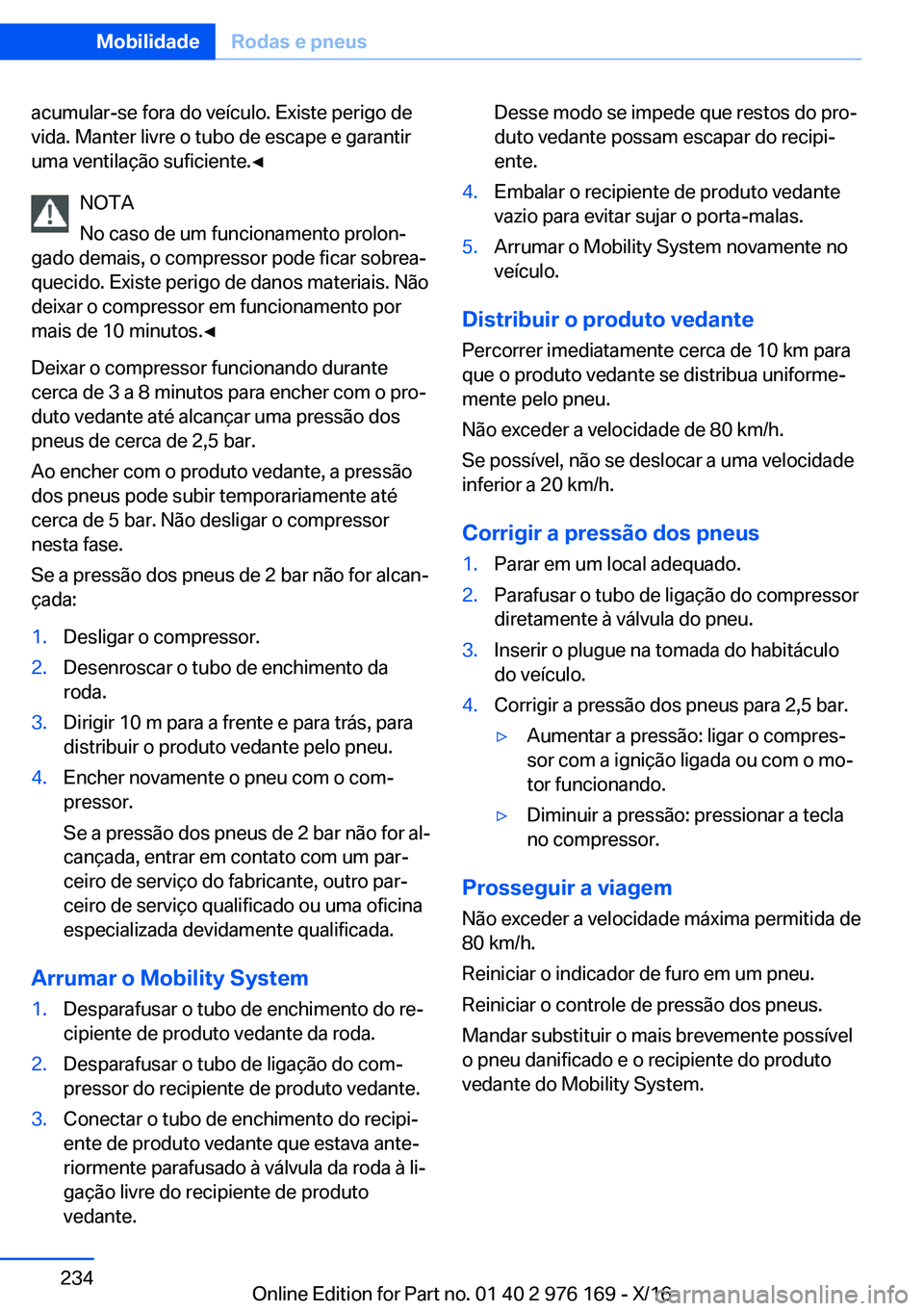 BMW X5 M 2017  Manual do condutor (in Portuguese) �a�c�u�m�u�l�a�r�-�s�e� �f�o�r�a� �d�o� �v�e�í�c�u�l�o�.� �E�x�i�s�t�e� �p�e�r�i�g�o� �d�e�v�i�d�a�.� �M�a�n�t�e�r� �l�i�v�r�e� �o� �t�u�b�o� �d�e� �e�s�c�a�p�e� �e� �g�a�r�a�n�t�i�r
�u�m�a� �v�e�n�t