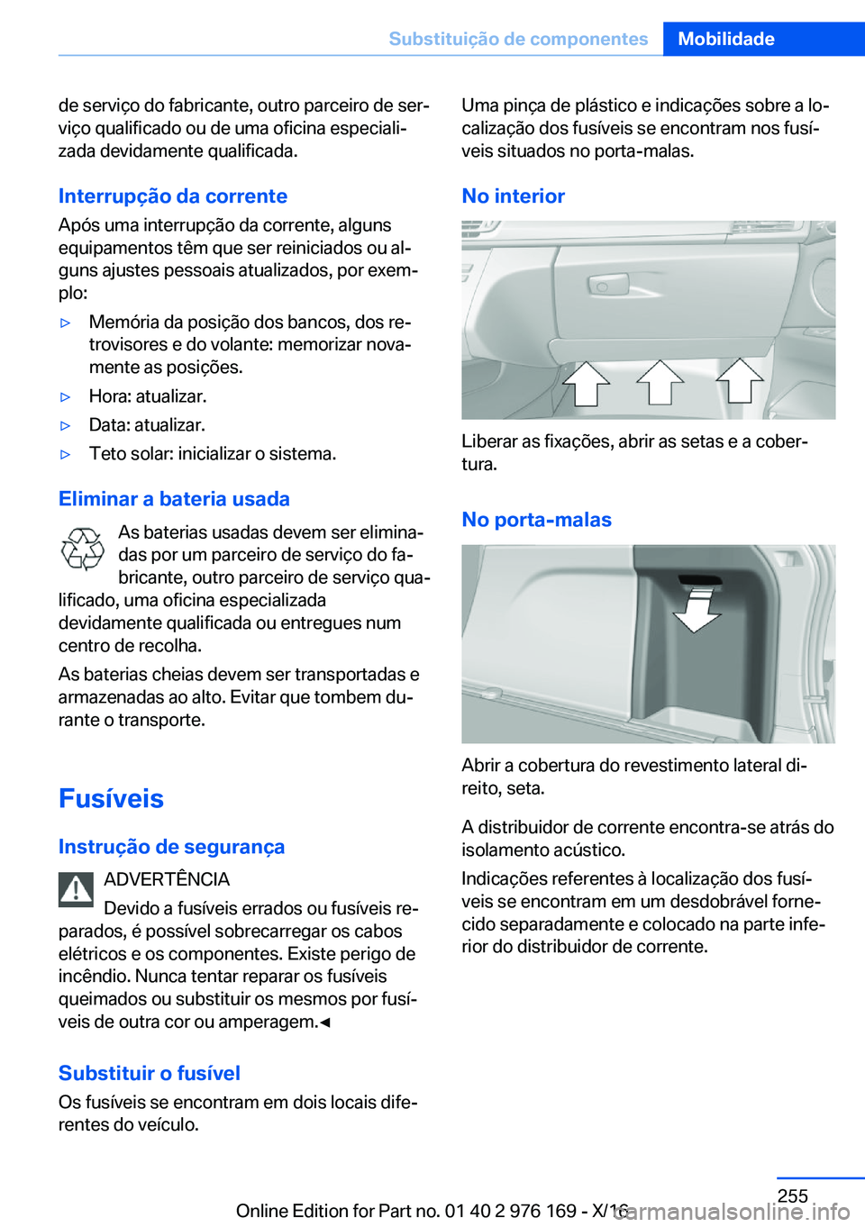 BMW X5 M 2017  Manual do condutor (in Portuguese) �d�e� �s�e�r�v�i�ç�o� �d�o� �f�a�b�r�i�c�a�n�t�e�,� �o�u�t�r�o� �p�a�r�c�e�i�r�o� �d�e� �s�e�rª�v�i�ç�o� �q�u�a�l�i�f�i�c�a�d�o� �o�u� �d�e� �u�m�a� �o�f�i�c�i�n�a� �e�s�p�e�c�i�a�l�iª
�z�a�d�a�