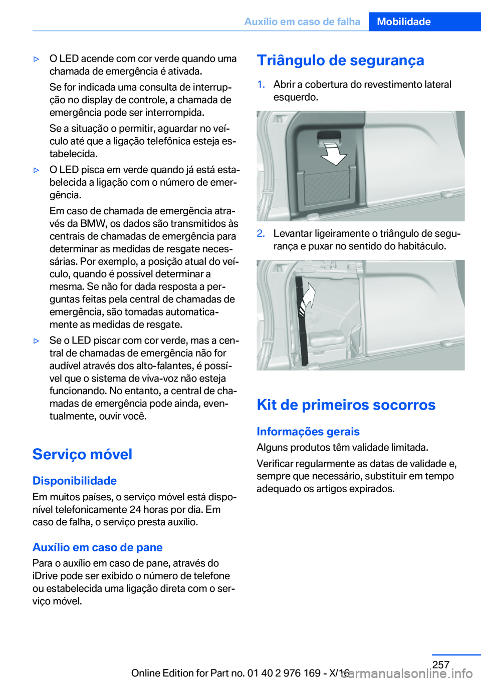 BMW X5 M 2017  Manual do condutor (in Portuguese) 'y�O� �L�E�D� �a�c�e�n�d�e� �c�o�m� �c�o�r� �v�e�r�d�e� �q�u�a�n�d�o� �u�m�a
�c�h�a�m�a�d�a� �d�e� �e�m�e�r�g�ê�n�c�i�a� �é� �a�t�i�v�a�d�a�.
�S�e� �f�o�r� �i�n�d�i�c�a�d�a� �u�m�a� �c�o�n�s�u�l