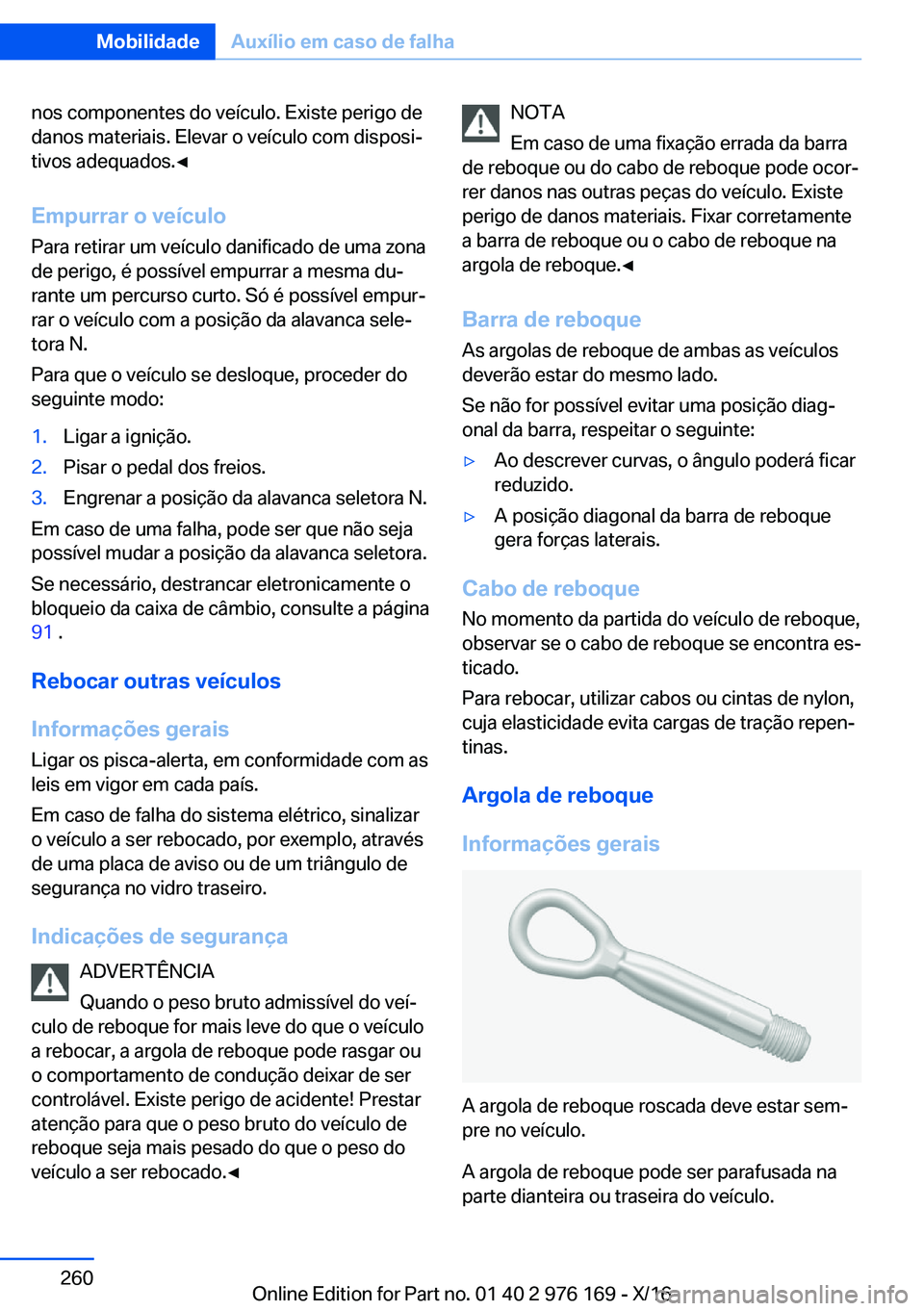 BMW X5 M 2017  Manual do condutor (in Portuguese) �n�o�s� �c�o�m�p�o�n�e�n�t�e�s� �d�o� �v�e�í�c�u�l�o�.� �E�x�i�s�t�e� �p�e�r�i�g�o� �d�e
�d�a�n�o�s� �m�a�t�e�r�i�a�i�s�.� �E�l�e�v�a�r� �o� �v�e�í�c�u�l�o� �c�o�m� �d�i�s�p�o�s�iª �t�i�v�o�s� �a�