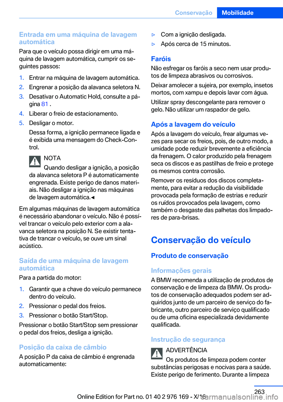 BMW X5 M 2017  Manual do condutor (in Portuguese) �E�n�t�r�a�d�a��e�m��u�m�a��m�á�q�u�i�n�a��d�e��l�a�v�a�g�e�m
�a�u�t�o�m�á�t�i�c�a
�P�a�r�a� �q�u�e� �o� �v�e�í�c�u�l�o� �p�o�s�s�a� �d�i�r�i�g�i�r� �e�m� �u�m�a� �m�áª
�q�u�i�n�a� �d�e� �l