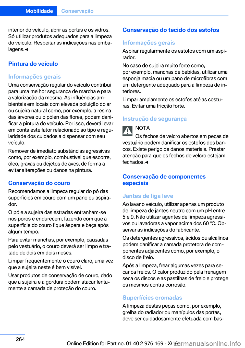 BMW X5 M 2017  Manual do condutor (in Portuguese) �i�n�t�e�r�i�o�r� �d�o� �v�e�í�c�u�l�o�,� �a�b�r�i�r� �a�s� �p�o�r�t�a�s� �e� �o�s� �v�i�d�r�o�s�.�S�ó� �u�t�i�l�i�z�a�r� �p�r�o�d�u�t�o�s� �a�d�e�q�u�a�d�o�s� �p�a�r�a� �a� �l�i�m�p�e�z�a�d�o� �v�e
