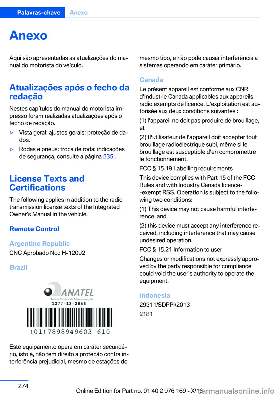 BMW X5 M 2017  Manual do condutor (in Portuguese) �A�n�e�x�o�A�q�u�i� �s�ã�o� �a�p�r�e�s�e�n�t�a�d�a�s� �a�s� �a�t�u�a�l�i�z�a�ç�õ�e�s� �d�o� �m�aª�n�u�a�l� �d�o� �m�o�t�o�r�i�s�t�a� �d�o� �v�e�í�c�u�l�o�.
�A�t�u�a�l�i�z�a�