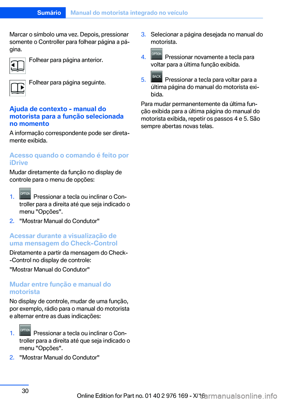 BMW X5 M 2017  Manual do condutor (in Portuguese) �M�a�r�c�a�r� �o� �s�í�m�b�o�l�o� �u�m�a� �v�e�z�.� �D�e�p�o�i�s�,� �p�r�e�s�s�i�o�n�a�r�s�o�m�e�n�t�e� �o� �C�o�n�t�r�o�l�l�e�r� �p�a�r�a� �f�o�l�h�e�a�r� �p�á�g�i�n�a� �a� �p�áª
�g�i�n�a�.
�F�o