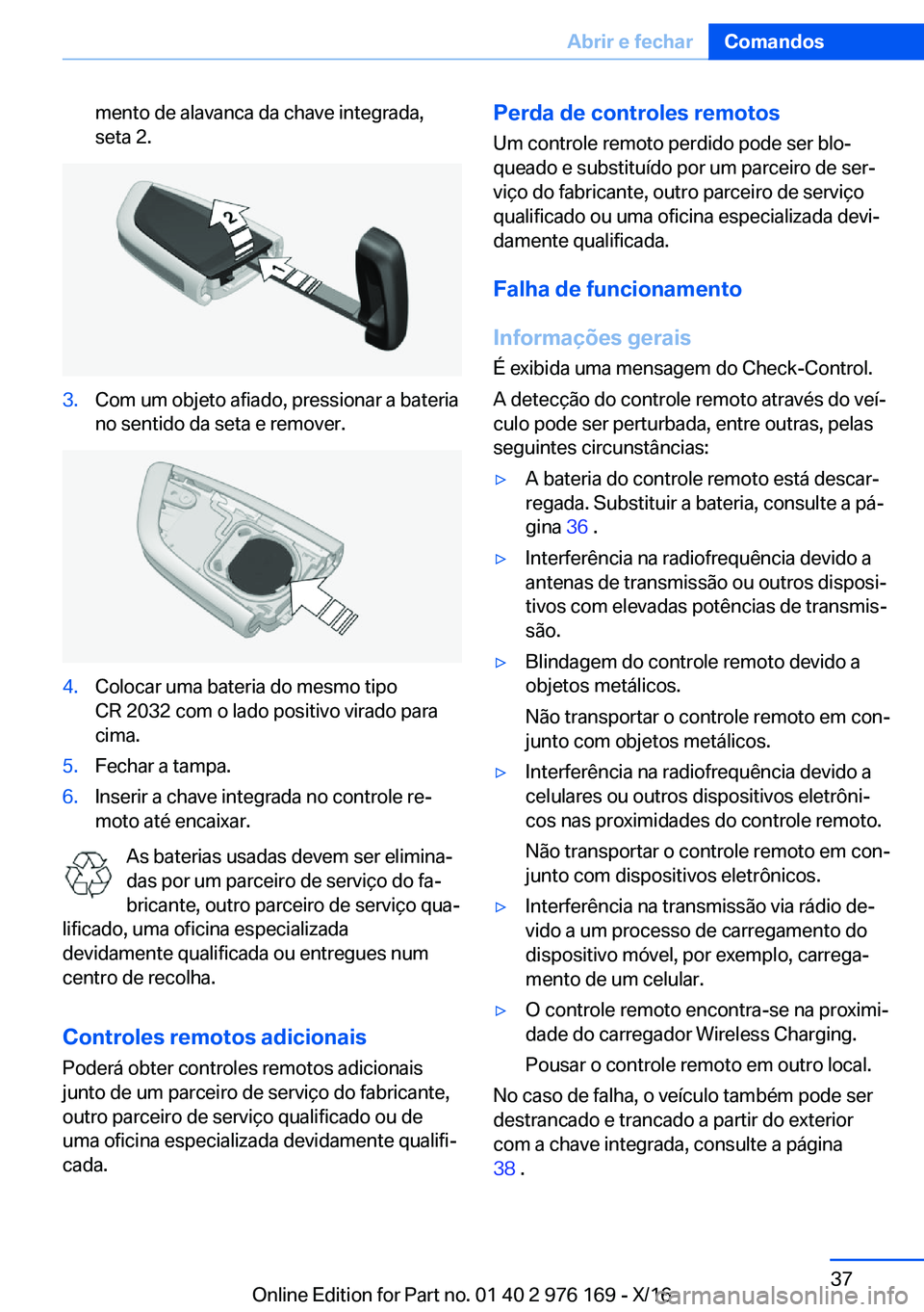 BMW X5 M 2017  Manual do condutor (in Portuguese) �m�e�n�t�o� �d�e� �a�l�a�v�a�n�c�a� �d�a� �c�h�a�v�e� �i�n�t�e�g�r�a�d�a�,�s�e�t�a� �2�.�3�.�C�o�m� �u�m� �o�b�j�e�t�o� �a�f�i�a�d�o�,� �p�r�e�s�s�i�o�n�a�r� �a� �b�a�t�e�r�i�a�n�o� �s�e�n�t�i�d�o� �d