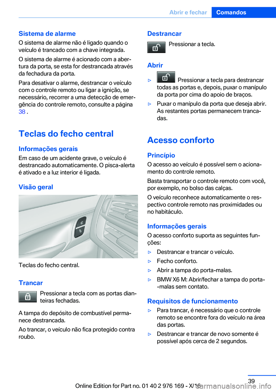 BMW X5 M 2017  Manual do condutor (in Portuguese) �S�i�s�t�e�m�a��d�e��a�l�a�r�m�e�O� �s�i�s�t�e�m�a� �d�e� �a�l�a�r�m�e� �n�ã�o� �é� �l�i�g�a�d�o� �q�u�a�n�d�o� �o�v�e�í�c�u�l�o� �é� �t�r�a�n�c�a�d�o� �c�o�m� �a� �c�h�a�v�e� �i�n�t�e�g�r�a�d�a
