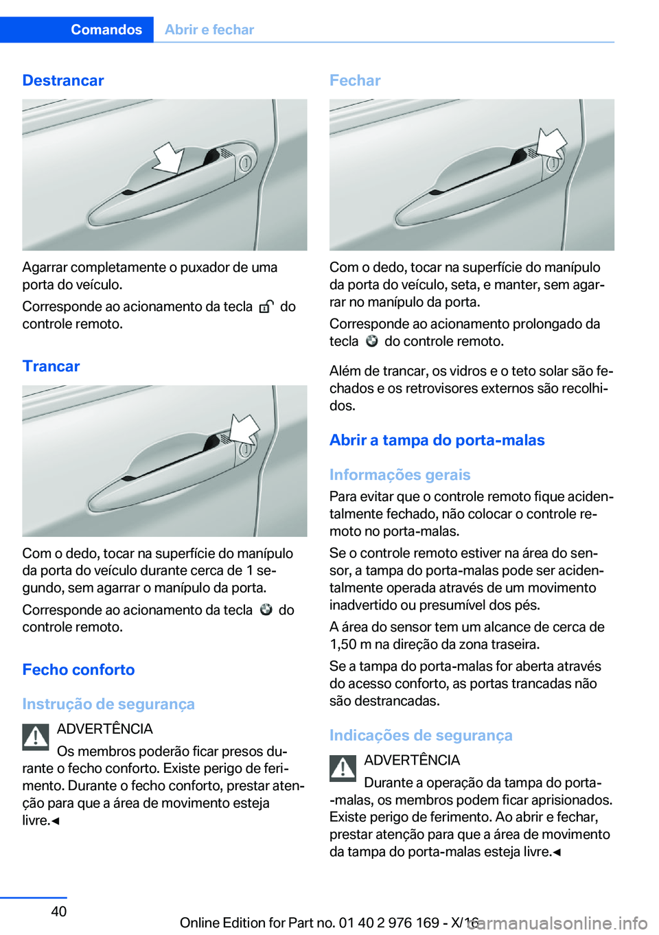 BMW X5 M 2017  Manual do condutor (in Portuguese) �D�e�s�t�r�a�n�c�a�r
�A�g�a�r�r�a�r� �c�o�m�p�l�e�t�a�m�e�n�t�e� �o� �p�u�x�a�d�o�r� �d�e� �u�m�a�p�o�r�t�a� �d�o� �v�e�í�c�u�l�o�.
�C�o�r�r�e�s�p�o�n�d�e� �a�o� �a�c�i�o�n�a�m�e�n�t�o� �d�a� �t�e�c�