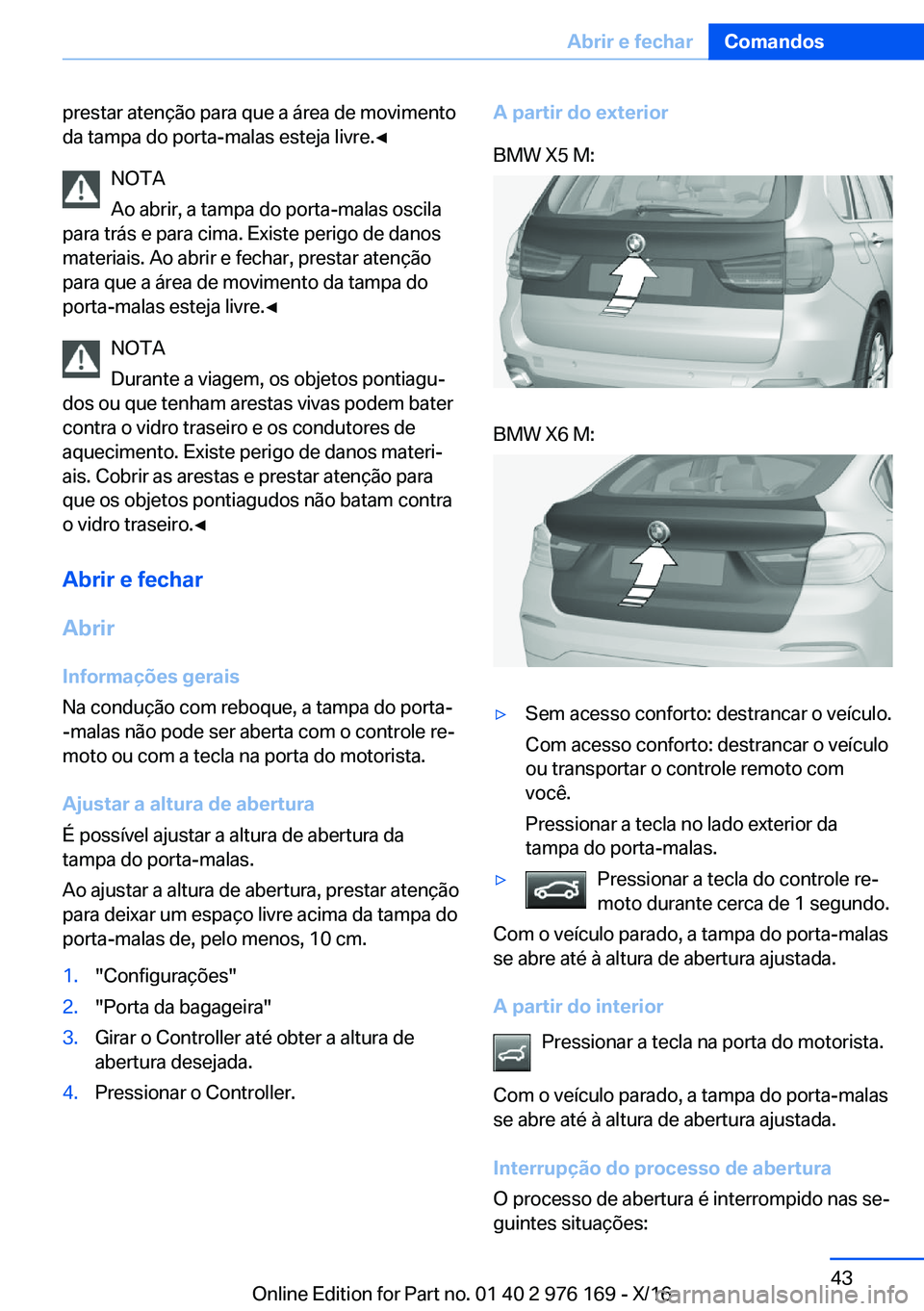 BMW X5 M 2017  Manual do condutor (in Portuguese) �p�r�e�s�t�a�r� �a�t�e�n�ç�ã�o� �p�a�r�a� �q�u�e� �a� �á�r�e�a� �d�e� �m�o�v�i�m�e�n�t�o
�d�a� �t�a�m�p�a� �d�o� �p�o�r�t�a�-�m�a�l�a�s� �e�s�t�e�j�a� �l�i�v�r�e�.'