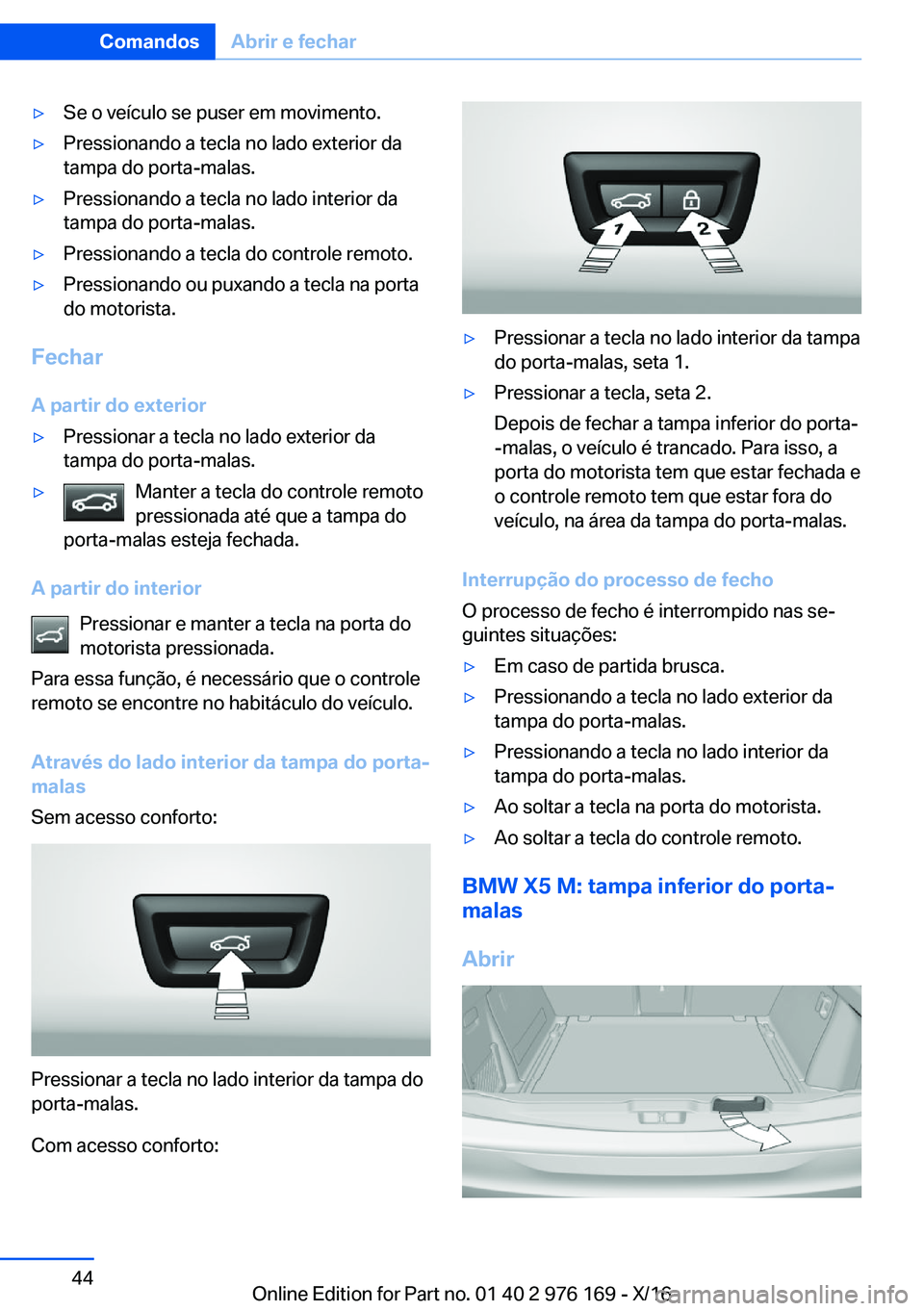 BMW X5 M 2017  Manual do condutor (in Portuguese) 'y�S�e� �o� �v�e�í�c�u�l�o� �s�e� �p�u�s�e�r� �e�m� �m�o�v�i�m�e�n�t�o�.'y�P�r�e�s�s�i�o�n�a�n�d�o� �a� �t�e�c�l�a� �n�o� �l�a�d�o� �e�x�t�e�r�i�o�r� �d�a�t�a�m�p�a� �d�o� �p�o�r�t�a�-�m�a�l�