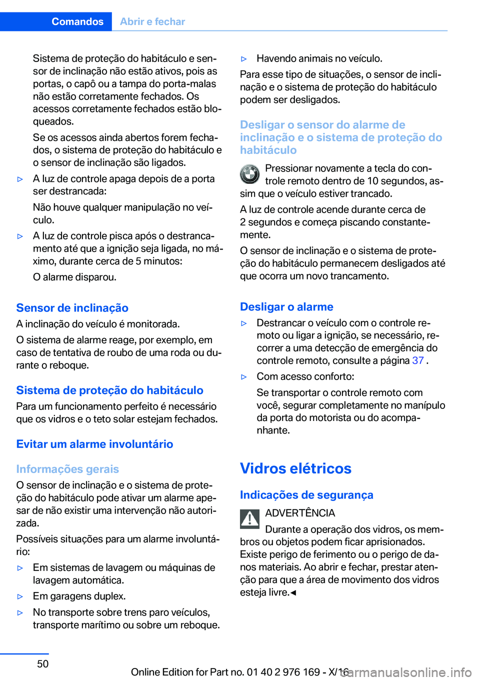 BMW X5 M 2017  Manual do condutor (in Portuguese) �S�i�s�t�e�m�a� �d�e� �p�r�o�t�e�ç�ã�o� �d�o� �h�a�b�i�t�á�c�u�l�o� �e� �s�e�nª�s�o�r� �d�e� �i�n�c�l�i�n�a�ç�ã�o� �n�ã�o� �e�s�t�ã�o� �a�t�i�v�o�s�,� �p�o�i�s� �a�s
�p�o�r�t�a�s�,� �o� �c�a�