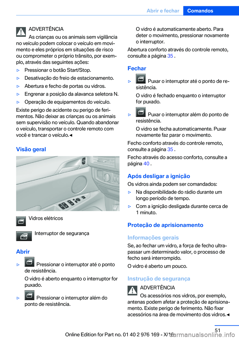 BMW X5 M 2017  Manual do condutor (in Portuguese) �A�D�V�E�R�T�Ê�N�C�I�A
�A�s� �c�r�i�a�n�ç�a�s� �o�u� �o�s� �a�n�i�m�a�i�s� �s�e�m� �v�i�g�i�l�â�n�c�i�a
�n�o� �v�e�í�c�u�l�o� �p�o�d�e�m� �c�o�l�o�c�a�r� �o� �v�e�í�c�u�l�o� �e�m� �m�o�v�iª
�m�