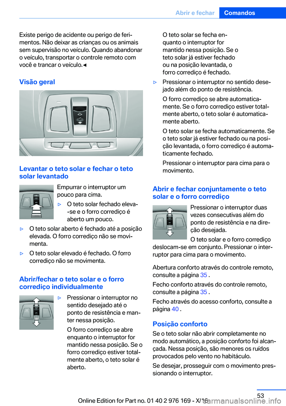 BMW X5 M 2017  Manual do condutor (in Portuguese) �E�x�i�s�t�e� �p�e�r�i�g�o� �d�e� �a�c�i�d�e�n�t�e� �o�u� �p�e�r�i�g�o� �d�e� �f�e�r�iª
�m�e�n�t�o�s�.� �N�ã�o� �d�e�i�x�a�r� �a�s� �c�r�i�a�n�ç�a�s� �o�u� �o�s� �a�n�i�m�a�i�s
�s�e�m� �s�u�p�e�r�