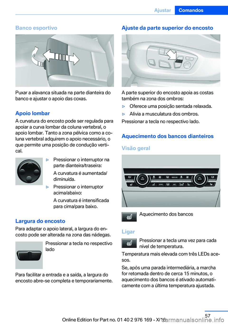 BMW X5 M 2017  Manual do condutor (in Portuguese) �B�a�n�c�o��e�s�p�o�r�t�i�v�o
�P�u�x�a�r� �a� �a�l�a�v�a�n�c�a� �s�i�t�u�a�d�a� �n�a� �p�a�r�t�e� �d�i�a�n�t�e�i�r�a� �d�o�b�a�n�c�o� �e� �a�j�u�s�t�a�r� �o� �a�p�o�i�o� �d�a�s� �c�o�x�a�s�.
�A�p�o�i