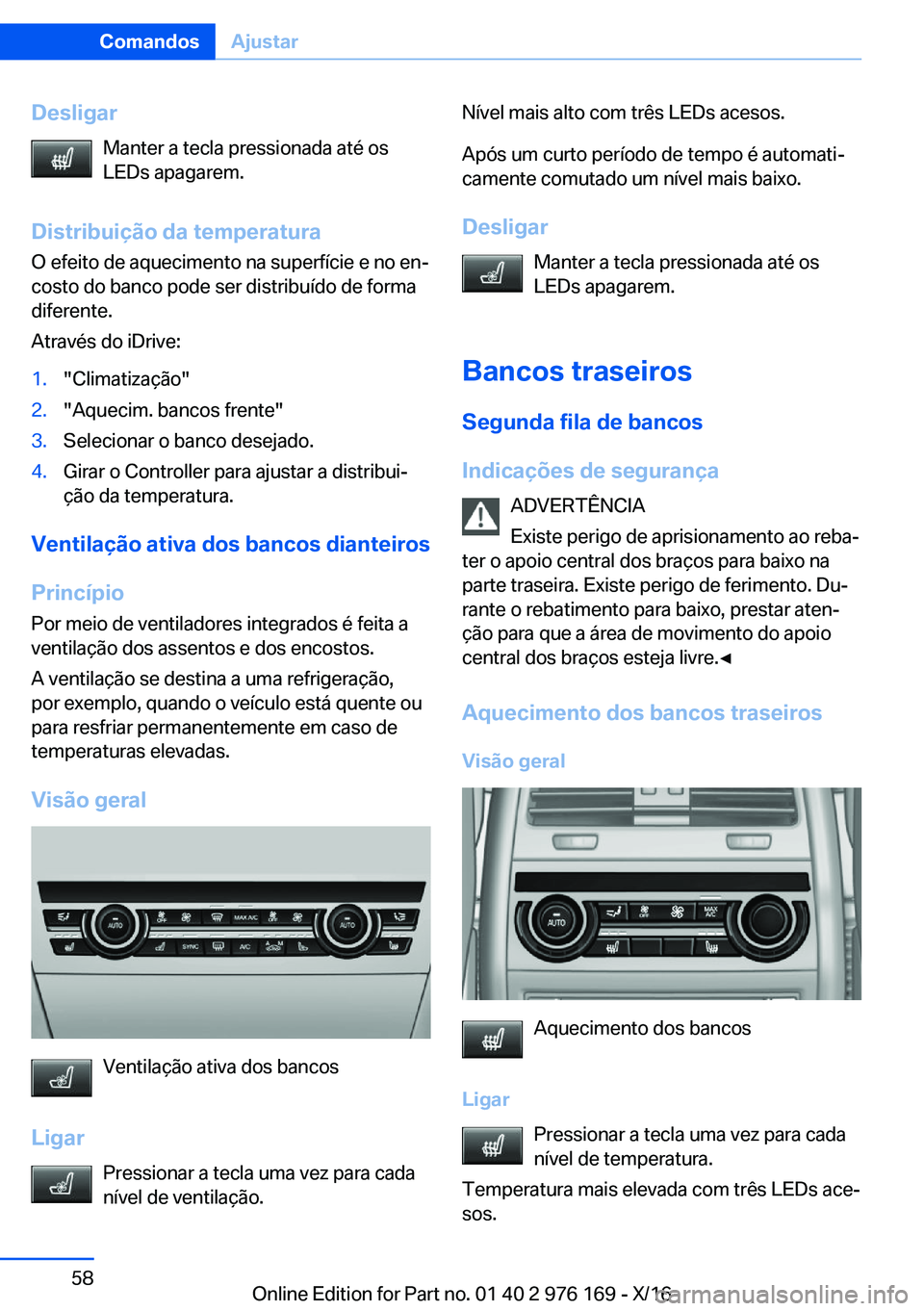 BMW X5 M 2017  Manual do condutor (in Portuguese) �D�e�s�l�i�g�a�r�M�a�n�t�e�r� �a� �t�e�c�l�a� �p�r�e�s�s�i�o�n�a�d�a� �a�t�é� �o�s
�L�E�D�s� �a�p�a�g�a�r�e�m�.
�D�i�s�t�r�i�b�u�i�